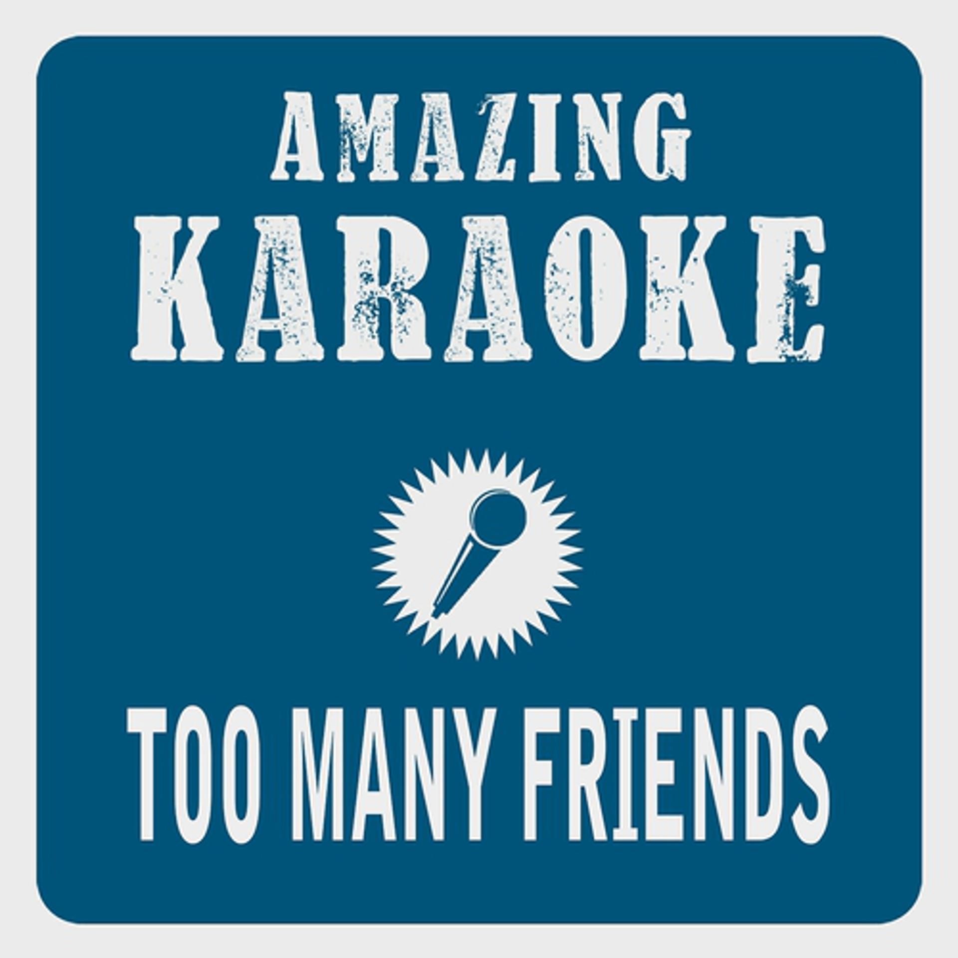 Постер альбома Too Many Friends (Karaoke Version)