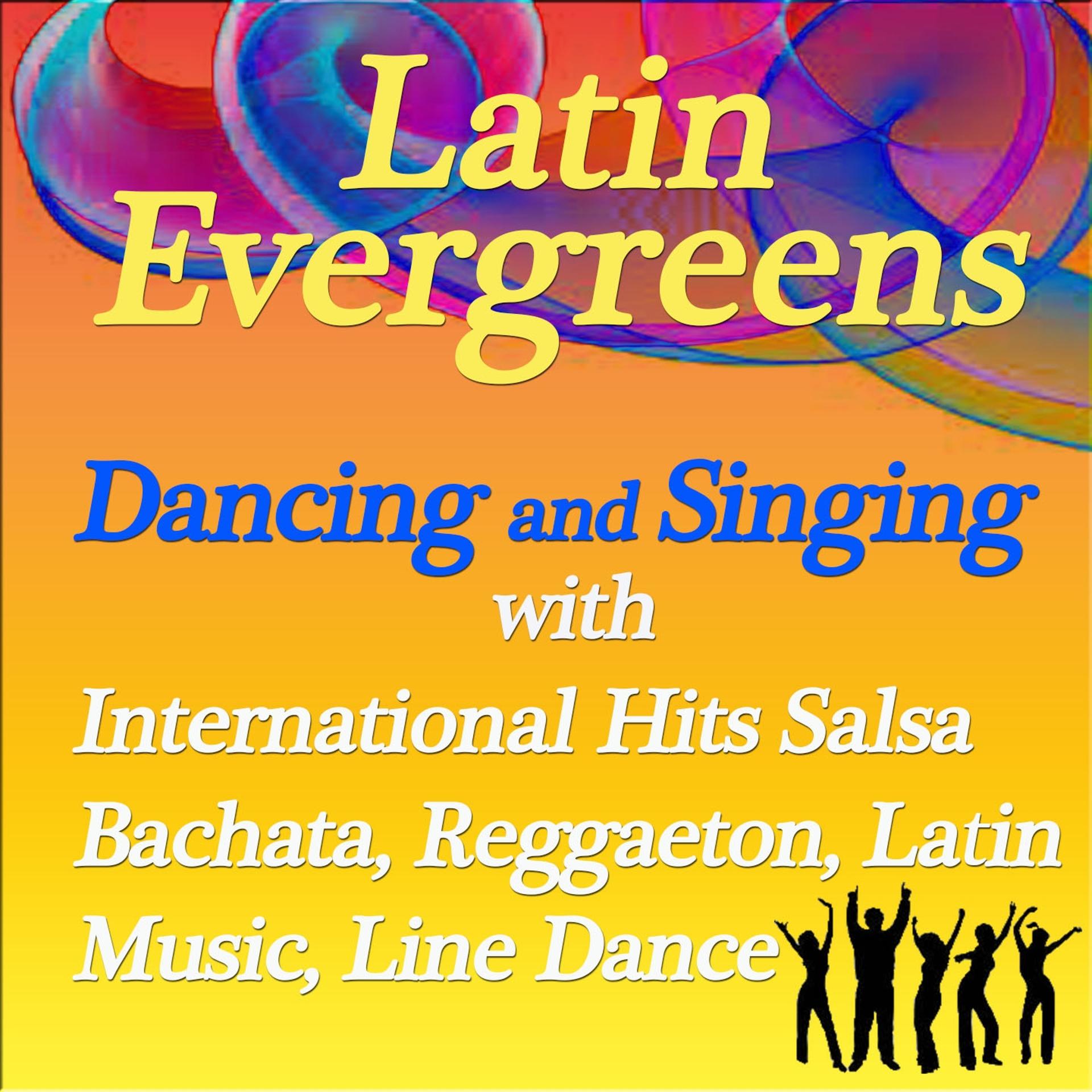 Постер альбома Latin Evergreens: Dancing And Singing With International Hits