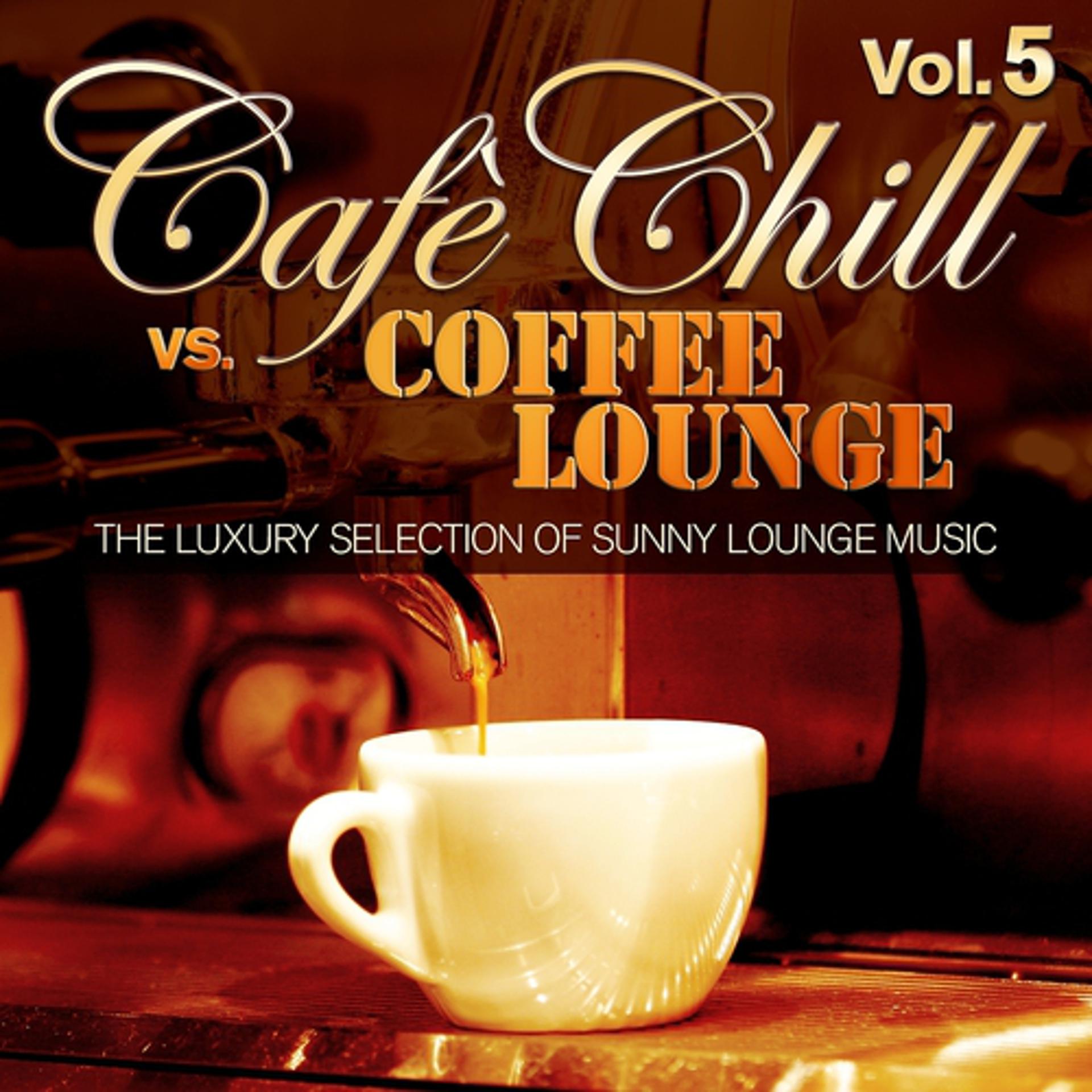 Постер альбома Cafè Chill Vs. Coffee Lounge, Vol. 5