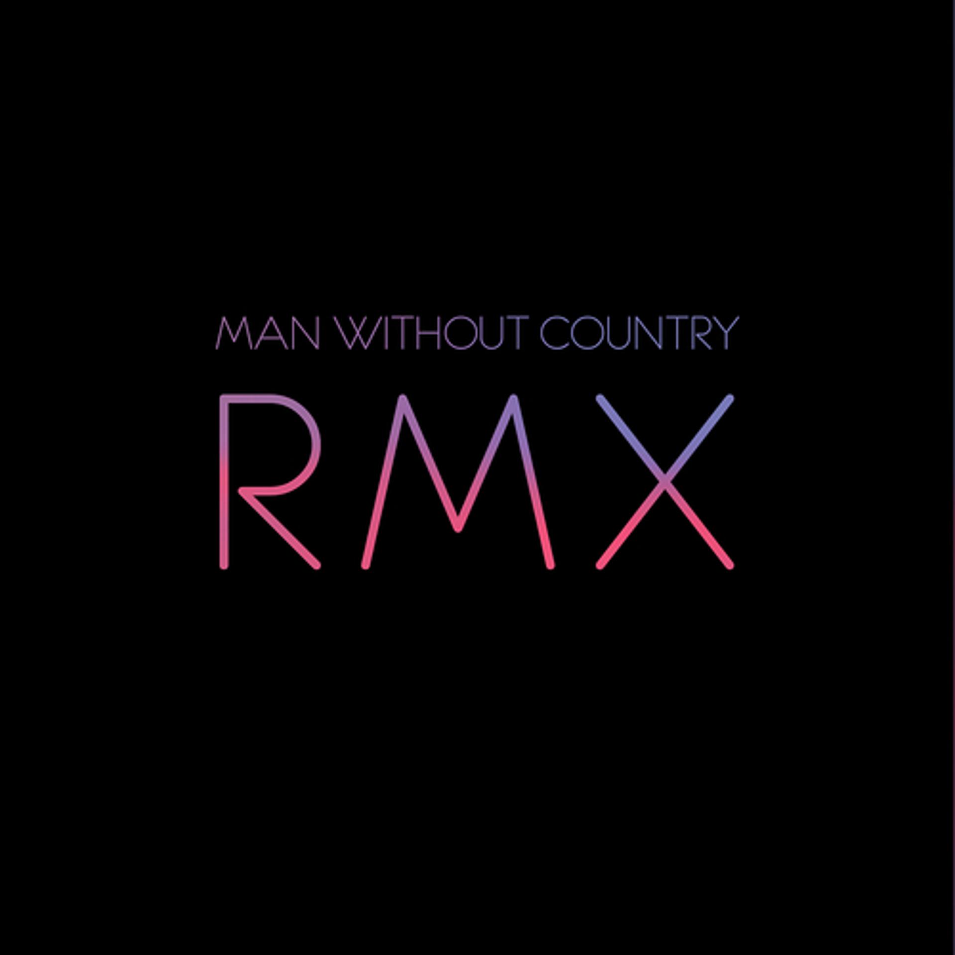Постер альбома RMX - Remixes By Man Without Country