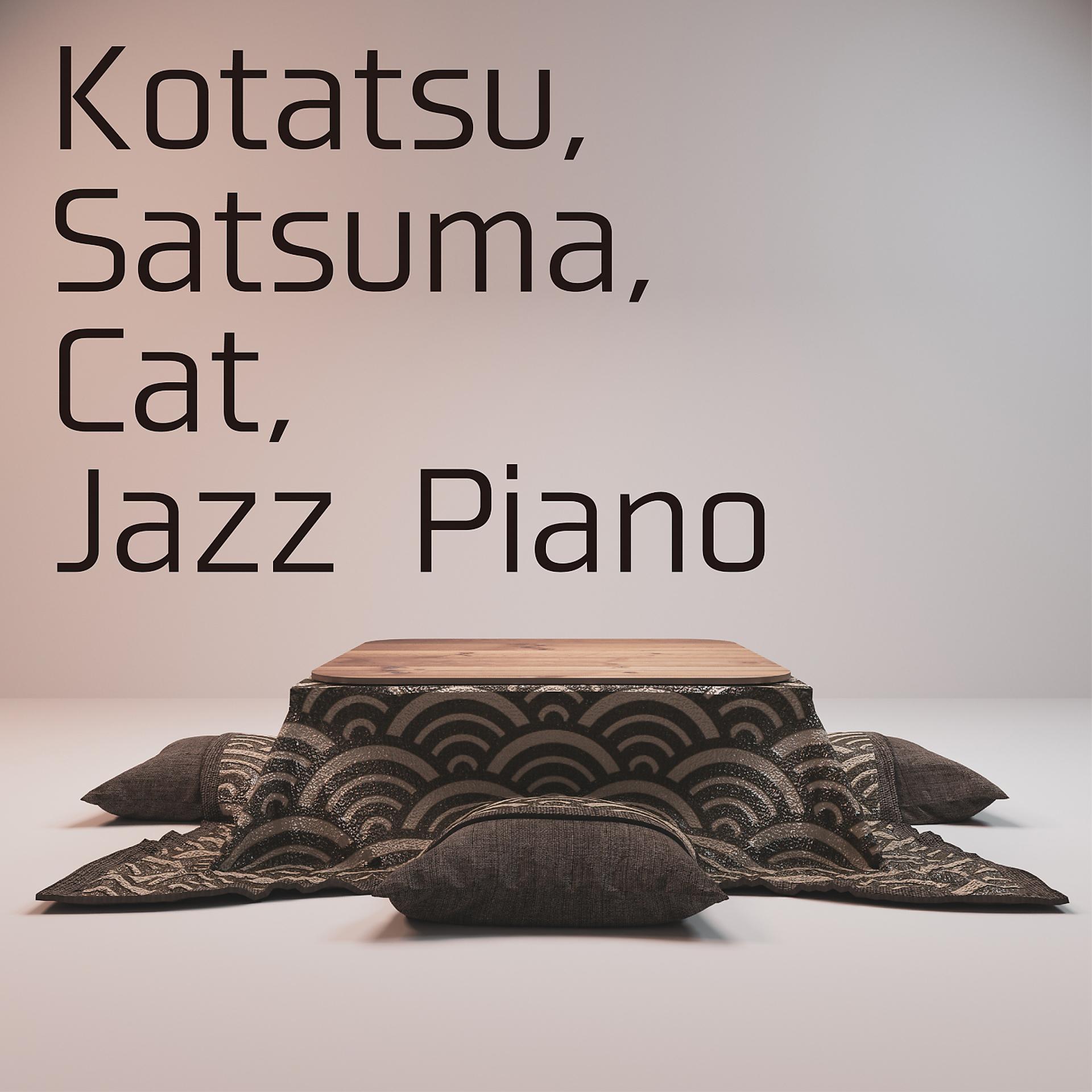 Постер альбома Kotatsu, Satsuma, Cat, Jazz Piano