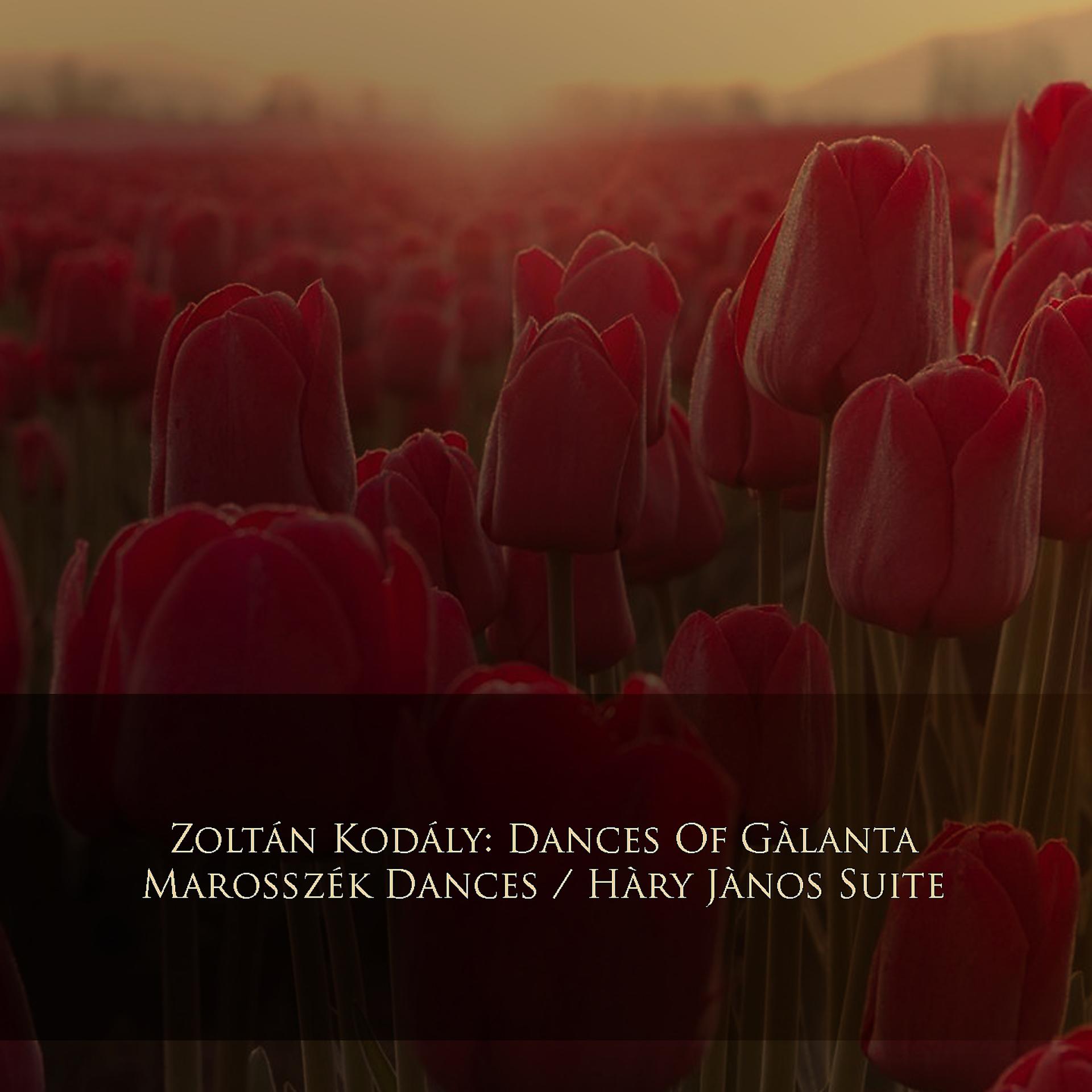 Постер альбома Zoltán Kodály: Dances of Gàlanta / Marosszék Dances / Hàry Jànos Suite