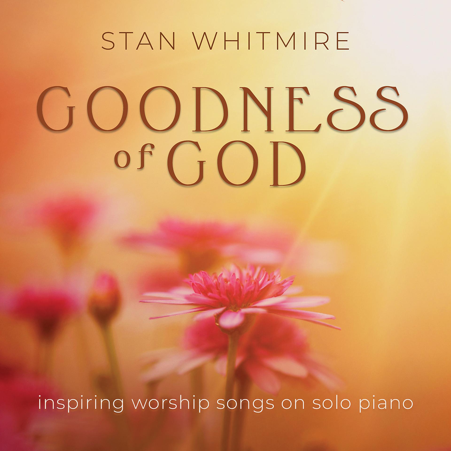 Постер альбома Goodness of God: Inspiring Worship Songs On Solo Piano