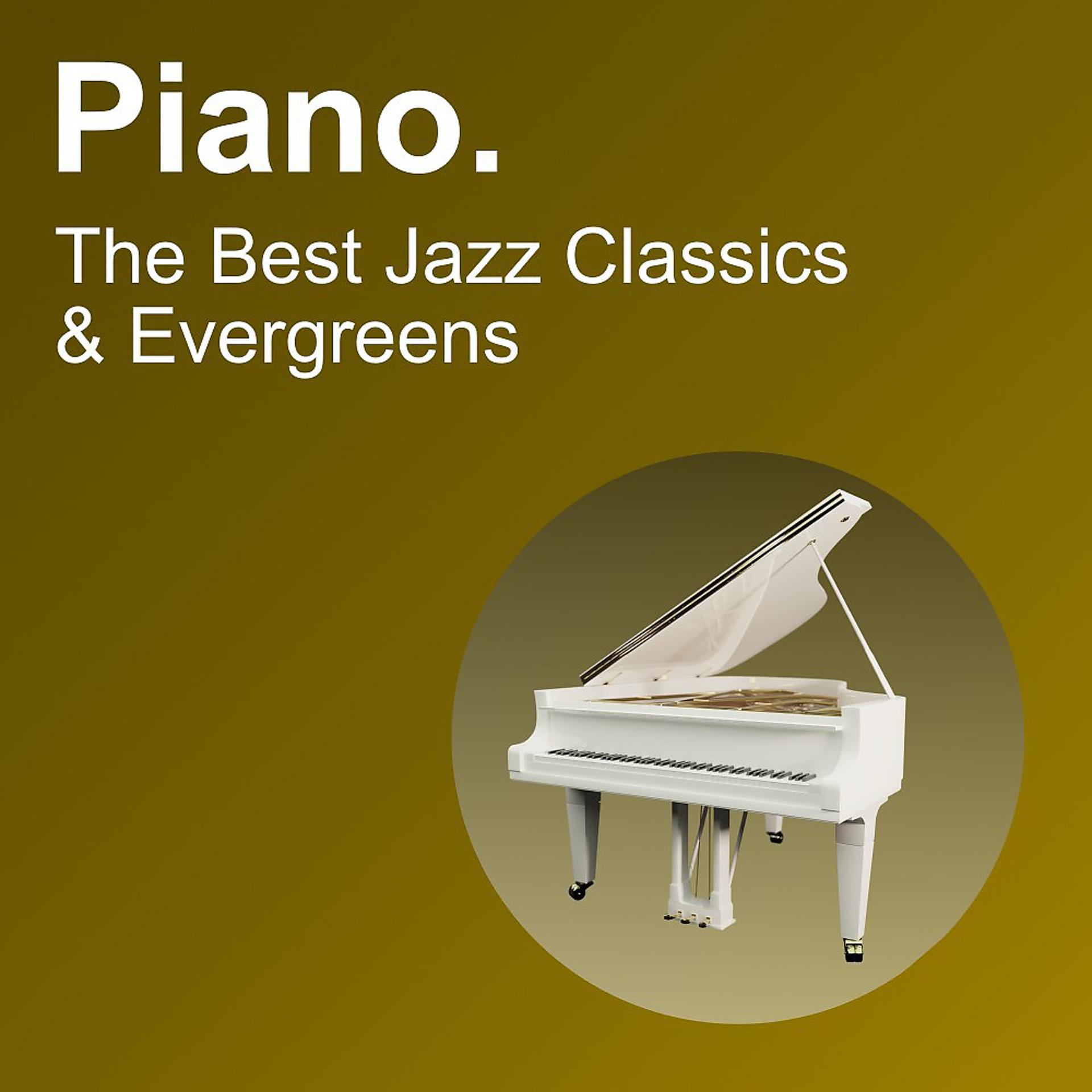 Постер альбома Piano. The Best Jazz Classics & Evergreens