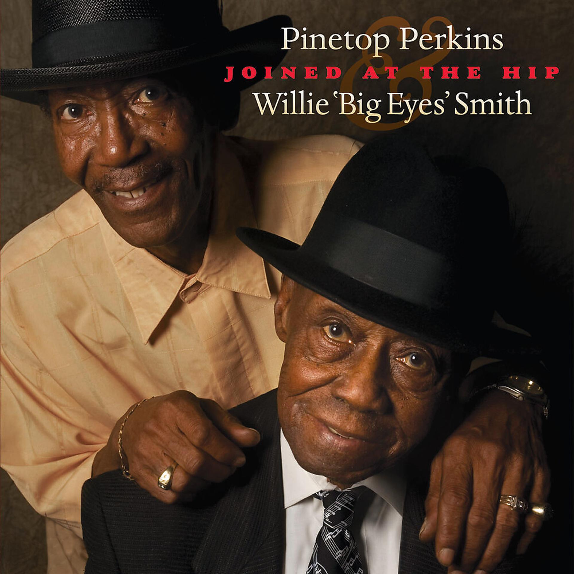 Постер альбома Joined At The Hip: Pinetop Perkins & Willie "Big Eyes" Smith