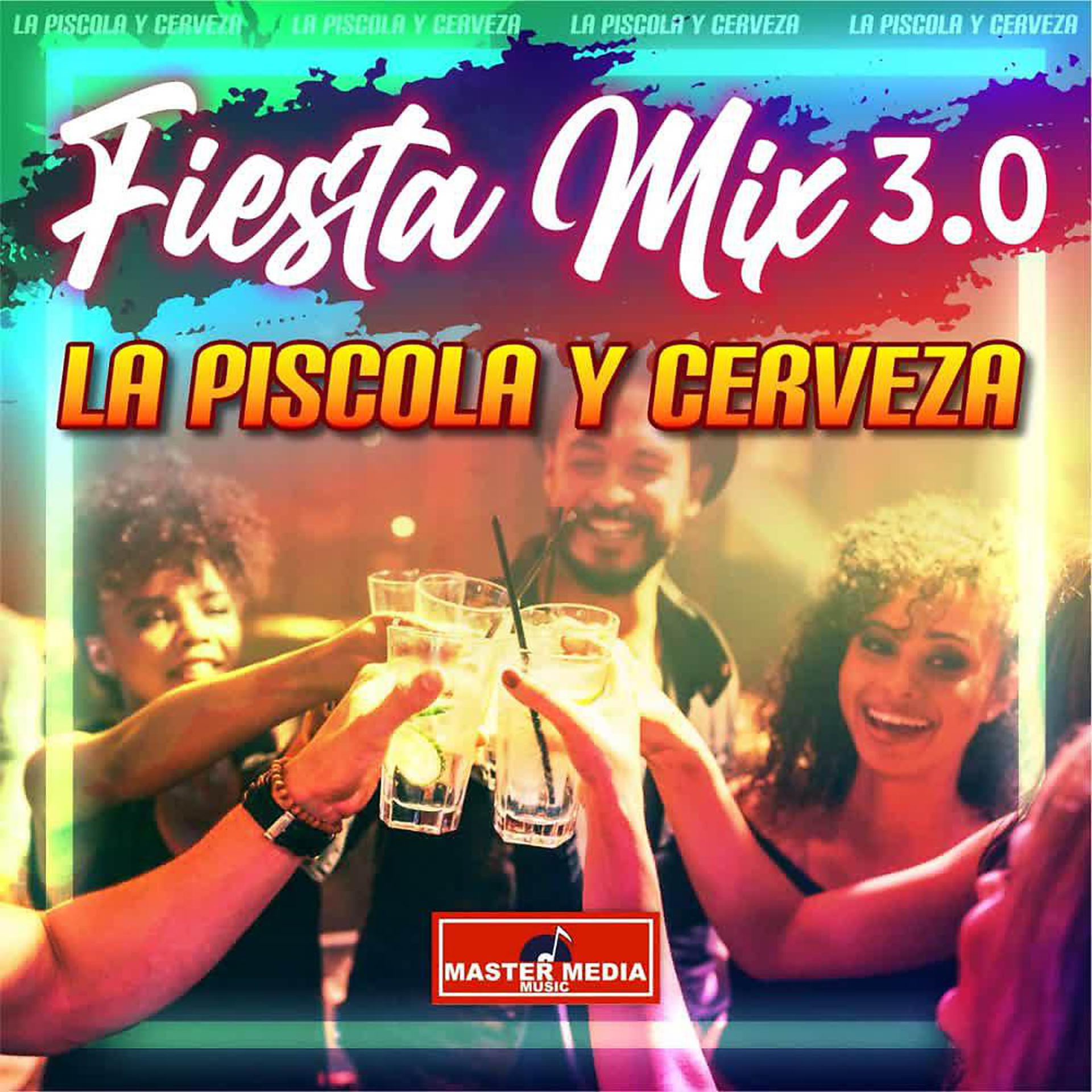 Постер альбома Fiesta Mix 3.0 la Piscola y Cerveza: Tenemos Sed / La Mesa del Rincon / Y Me Bebí Tu Recuerdo / Abrazado a Mi Botella / Mil Cantinas / Ando de Borrachera...