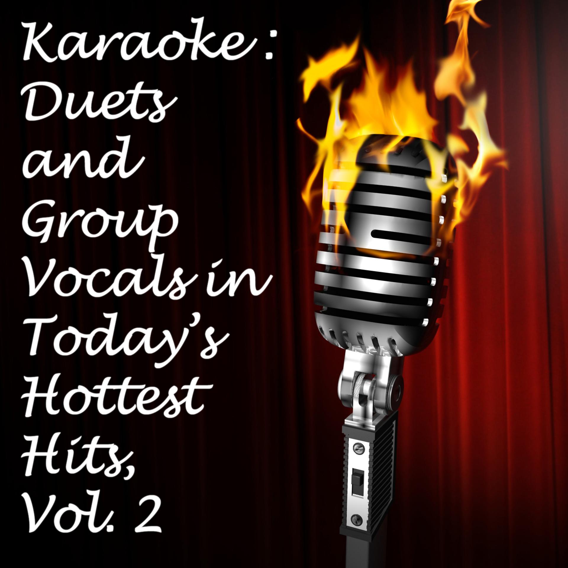 Постер альбома Karaoke: Duets and Group Vocals in Today's Hottest Hits, Vol. 2