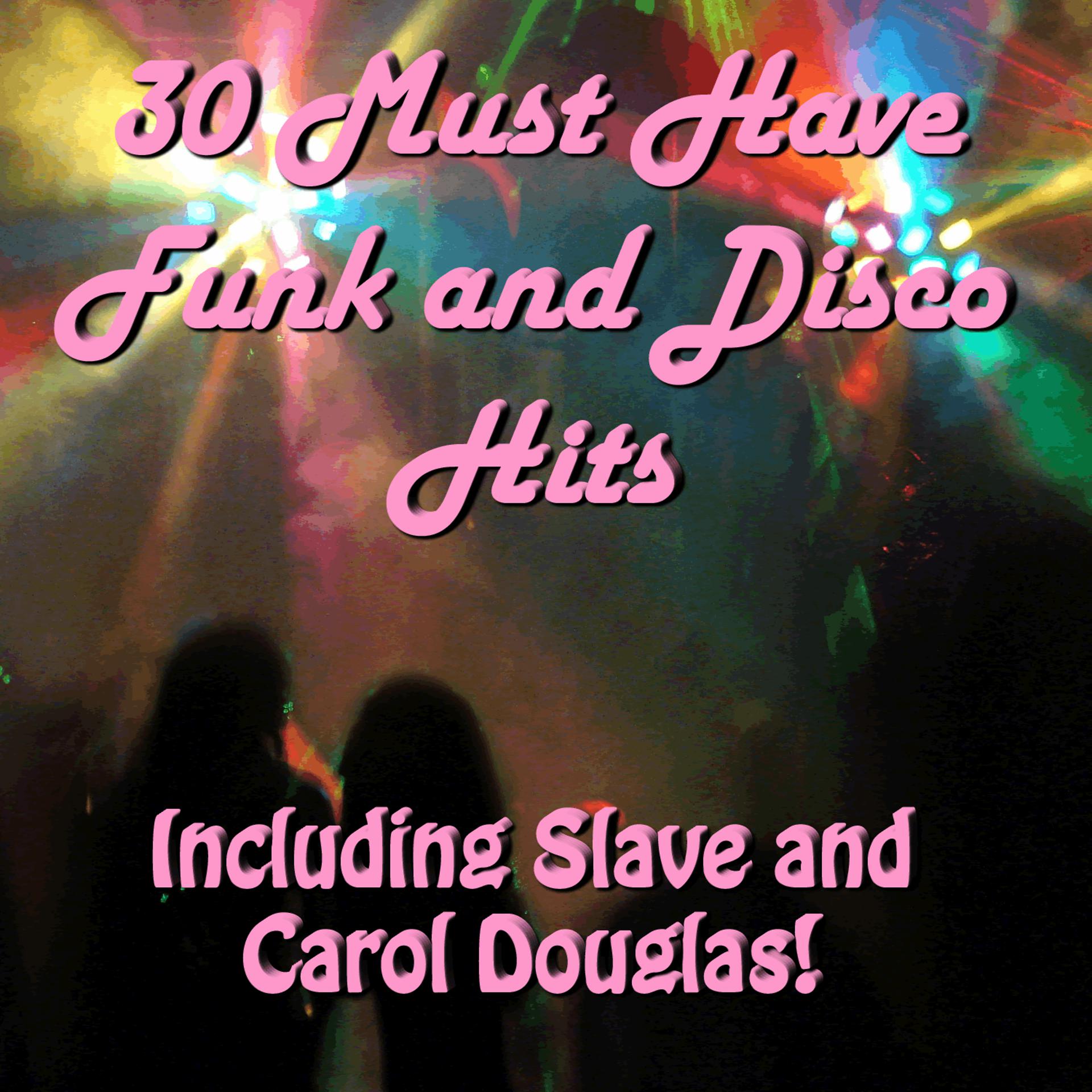 Постер альбома 30 Must Have Funk and Disco Hits: Including Slave and Carol Douglas!