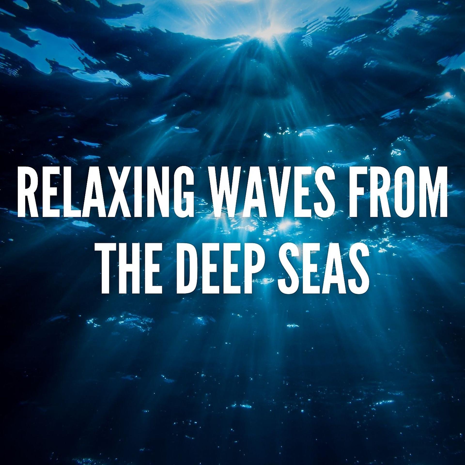 Постер альбома Relaxing Waves from the Deep Seas