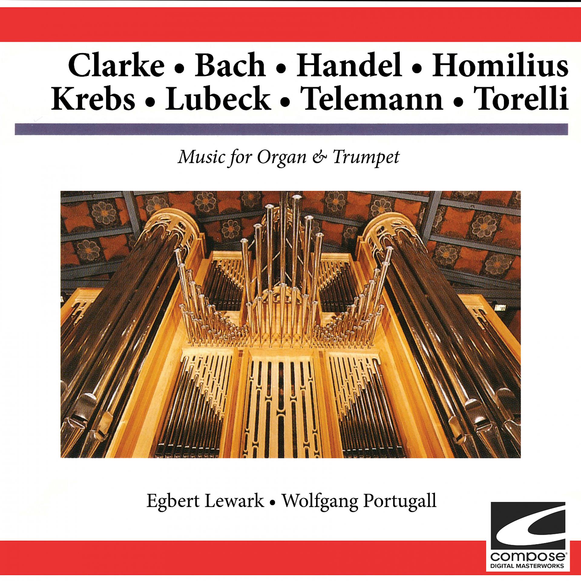Постер альбома Clarke - Bach - Handel - Homilius - Krebs - Lubeck - Telemann - Torelli: Music for Organ & Trumpet