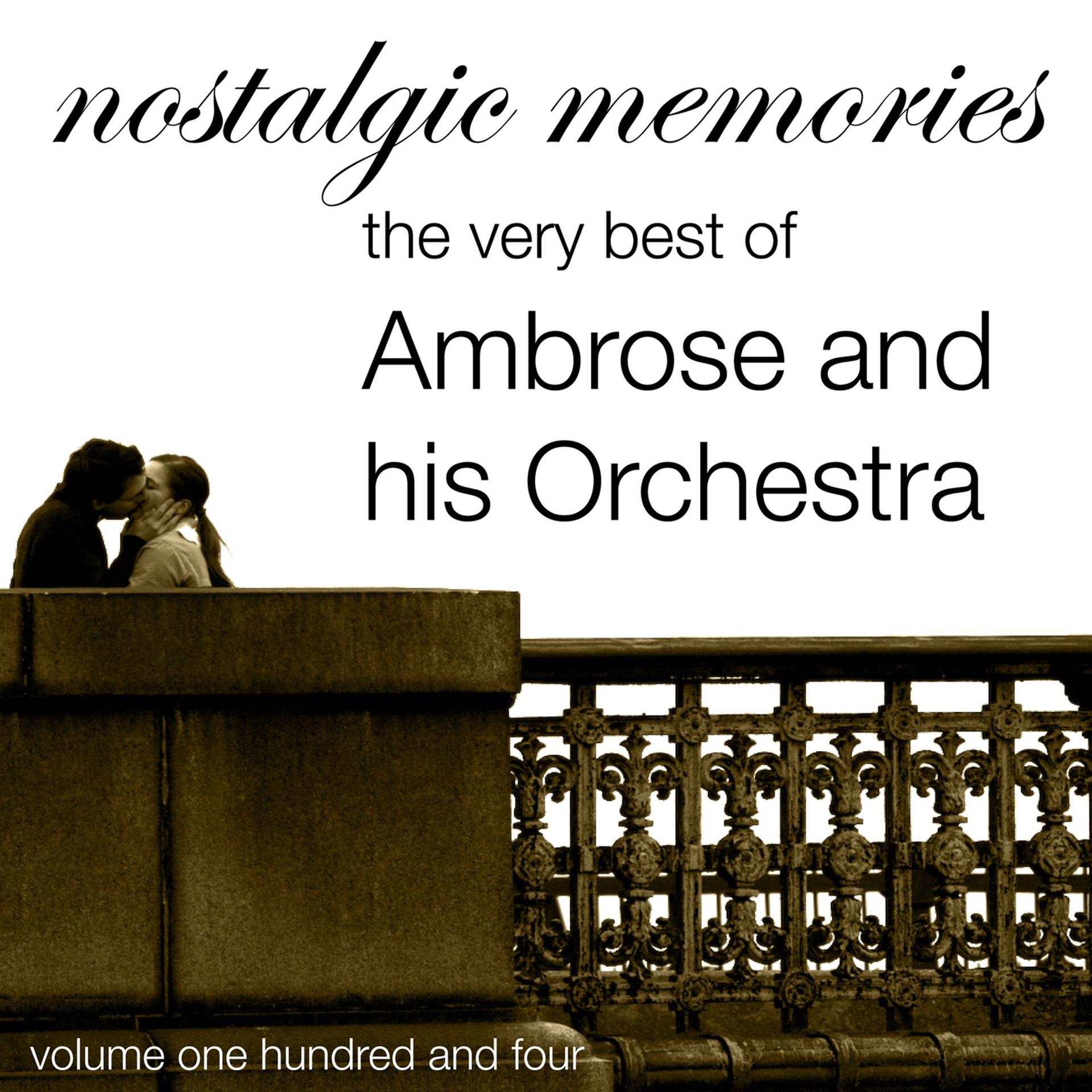 Постер альбома Nostalgic Memories-The Very Bext of Ambrose and his Orchestra-Vol. 104