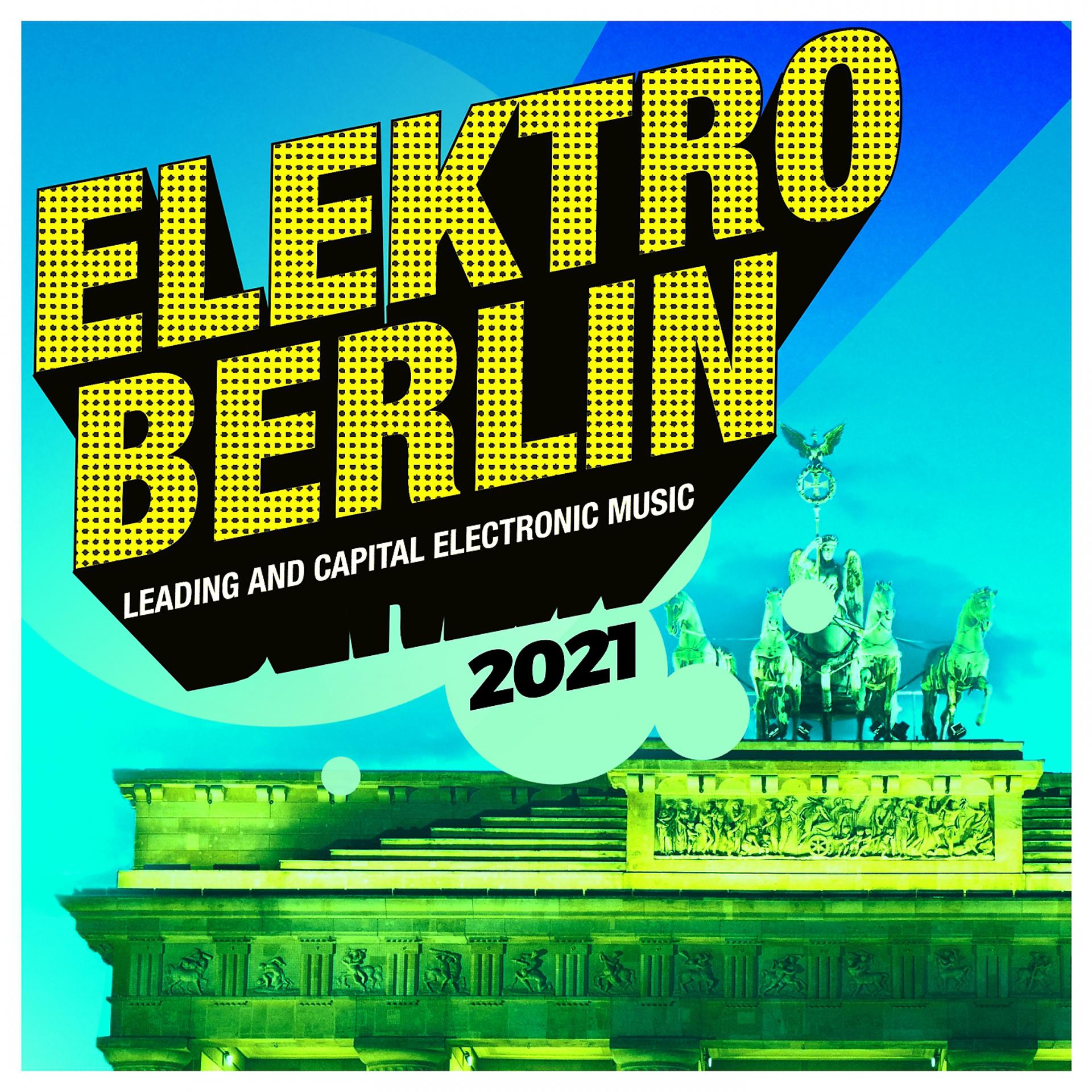 Постер альбома Elektro Berlin 2021: Leading and Capital Electronic Music
