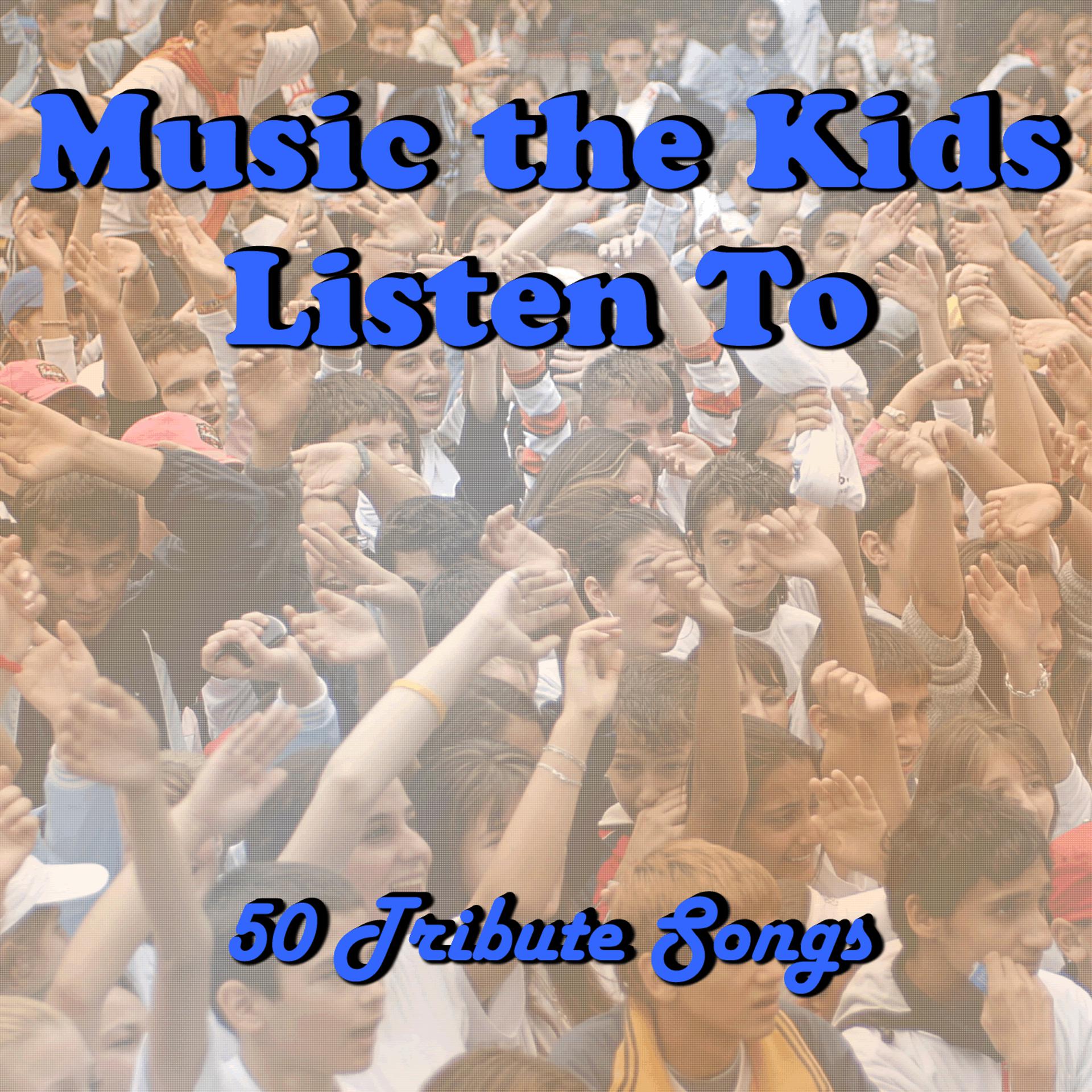 Постер альбома Music the Kids Listen To: 50 Tribute Songs