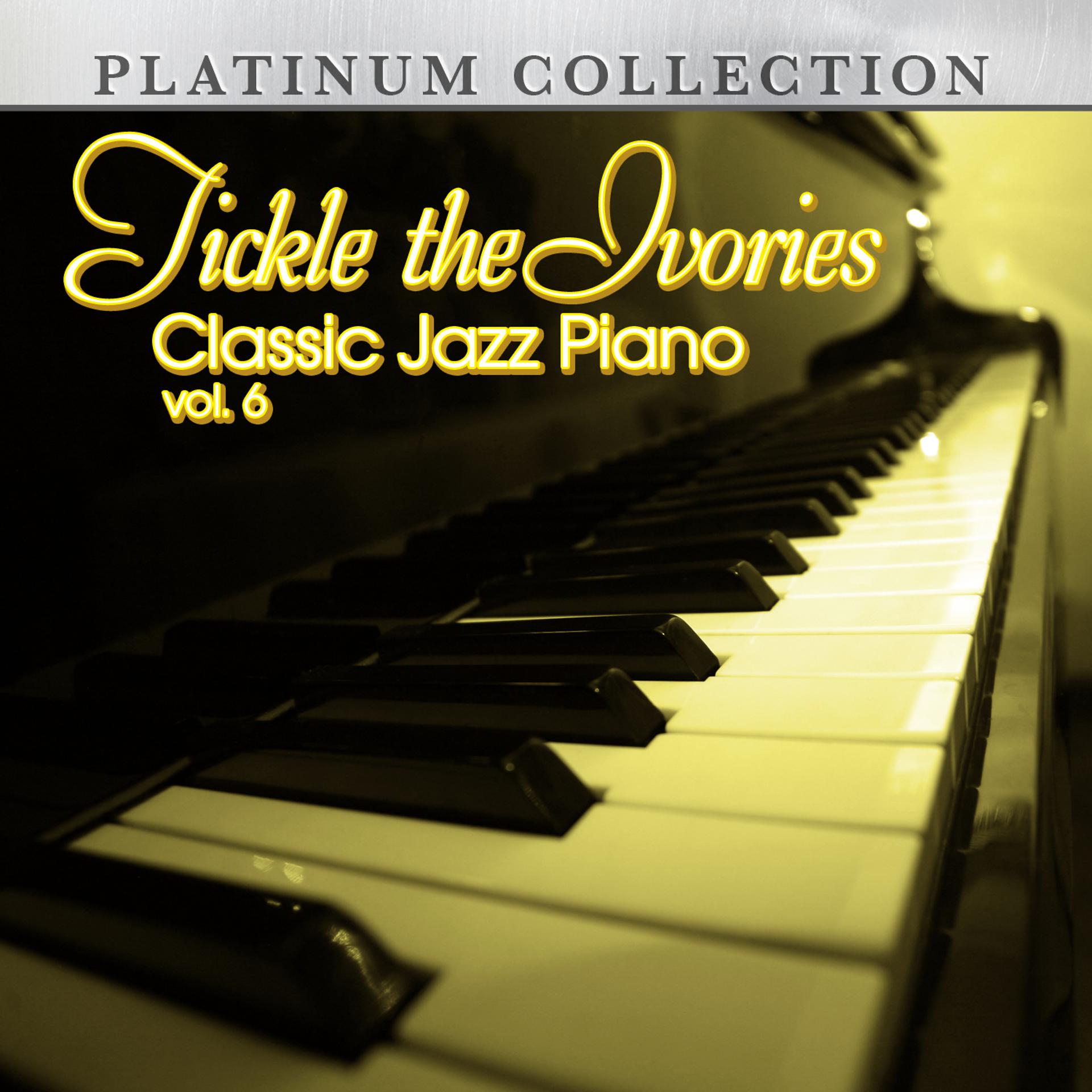 Постер альбома Tickle the Ivories: Classic Jazz Piano, Vol. 6