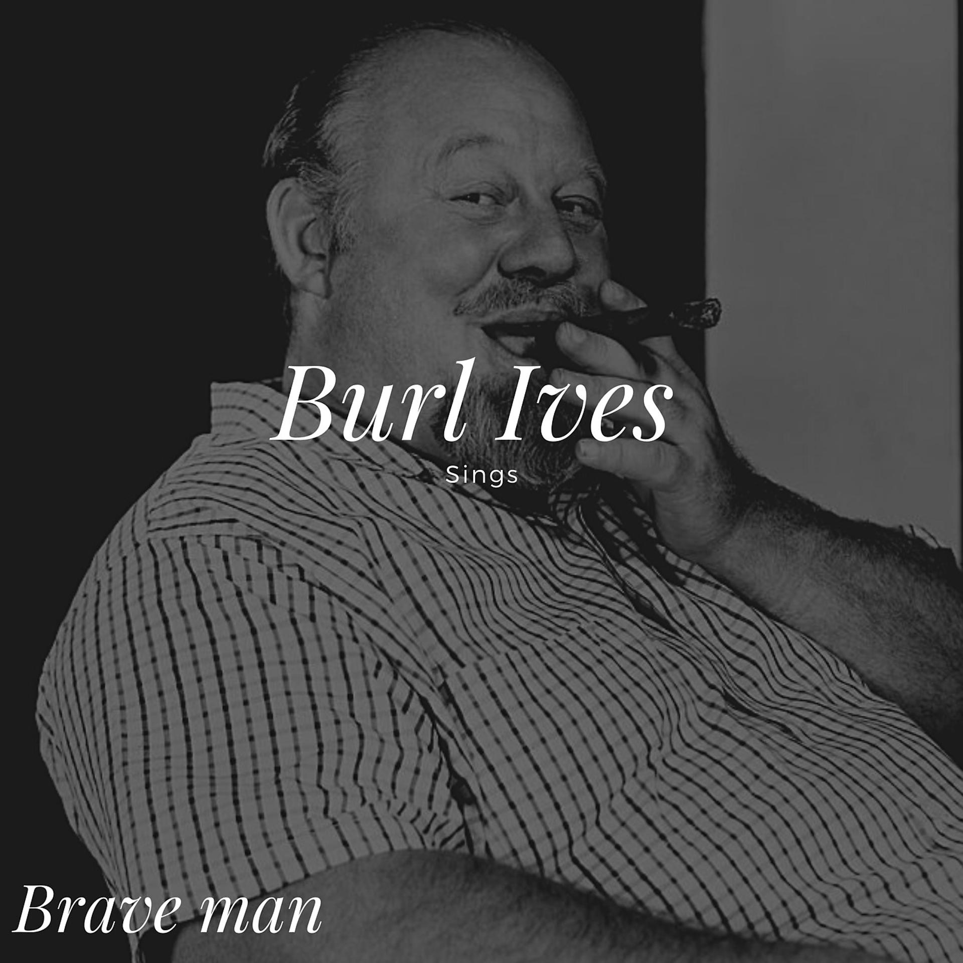 Постер альбома Burl Ives Sings - Brave Man