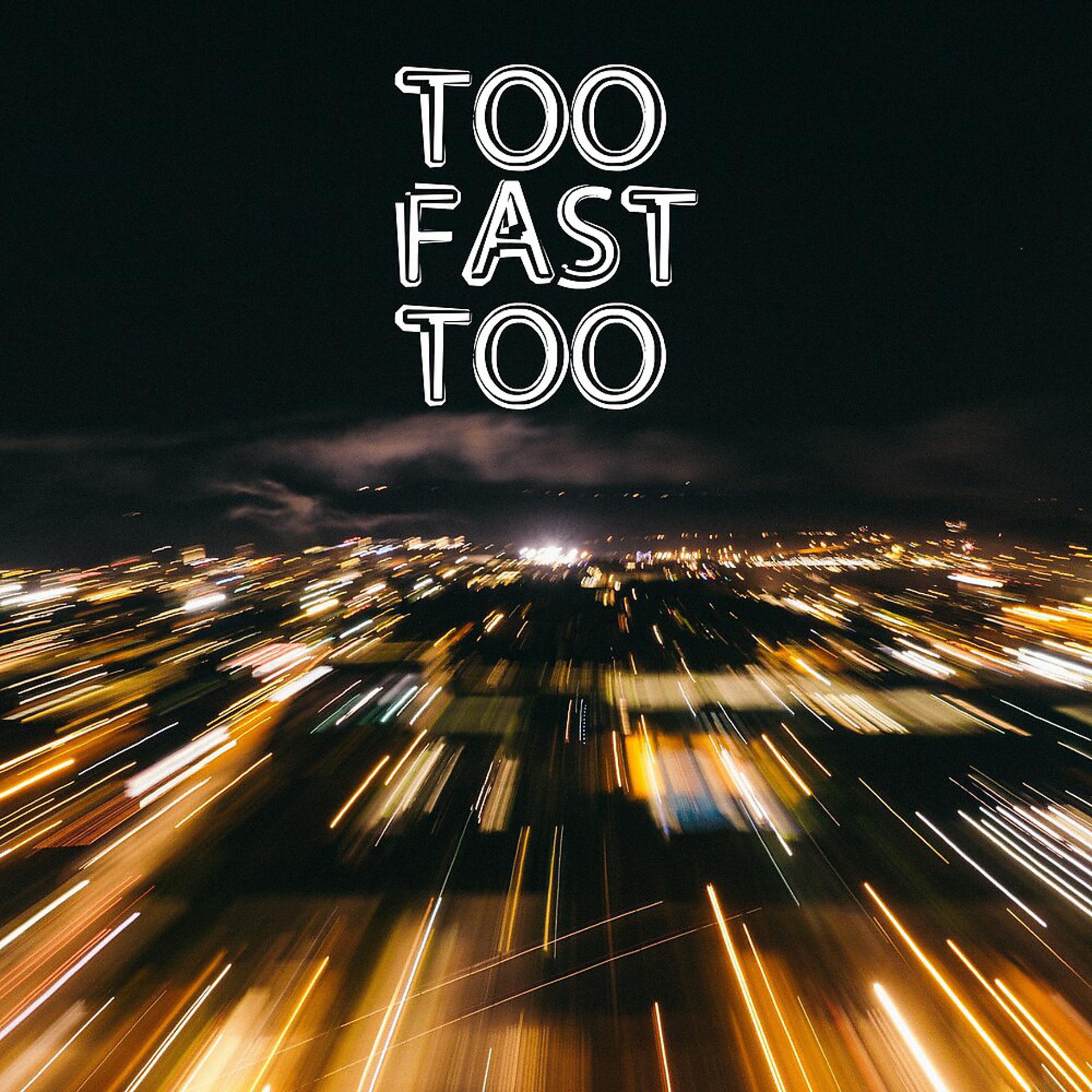 Постер альбома Too Fast Too