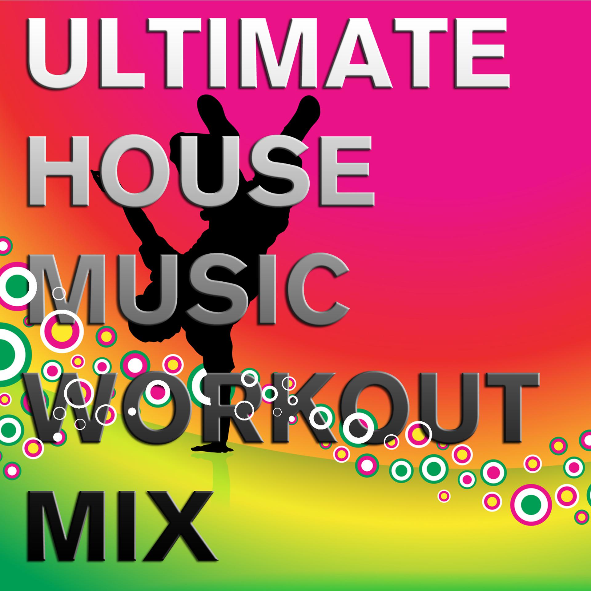 Постер альбома Ultimate House Music Workout Mix: Don't Stop the Beat