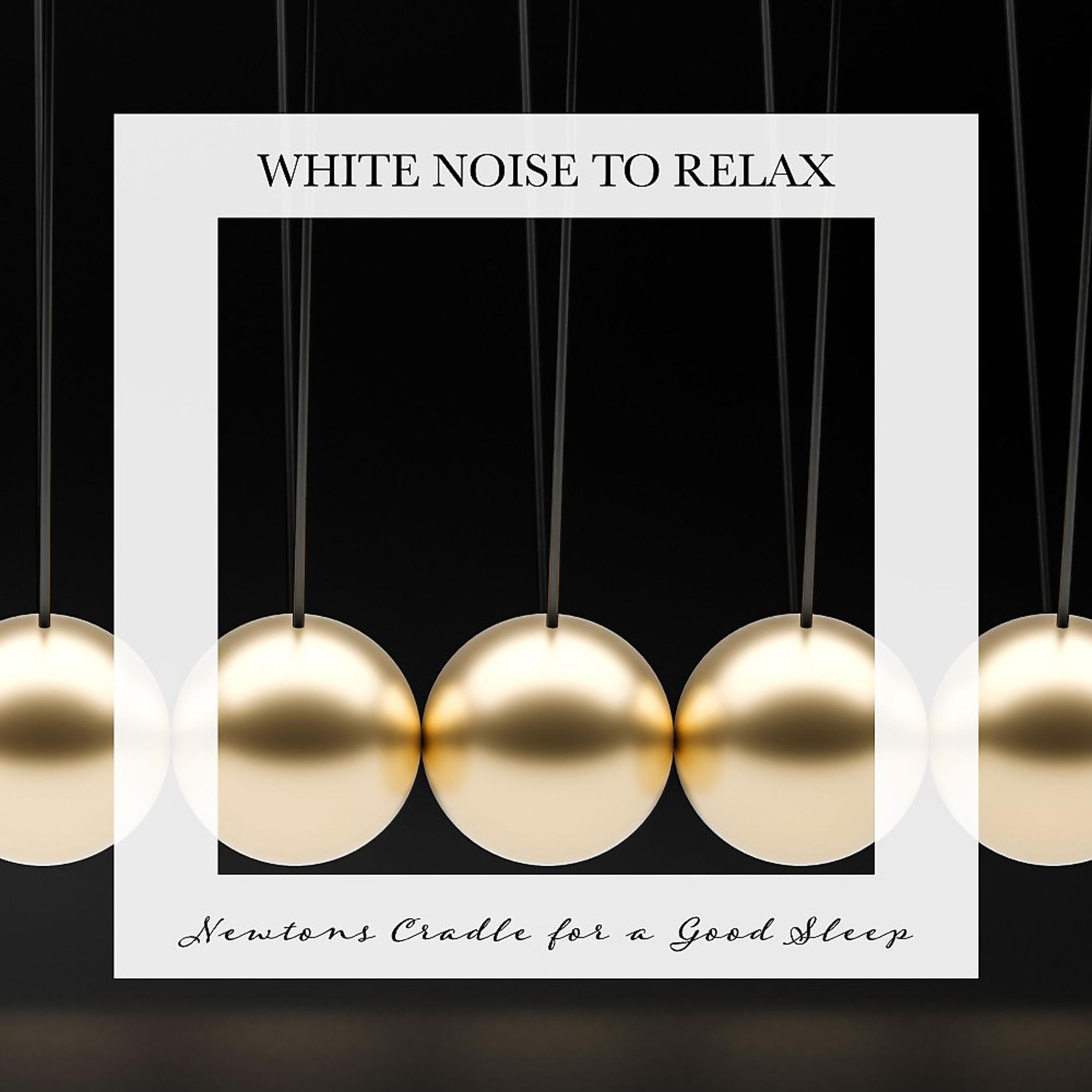 Постер альбома Newtons Cradle for a Good Sleep: White Noise to Relax