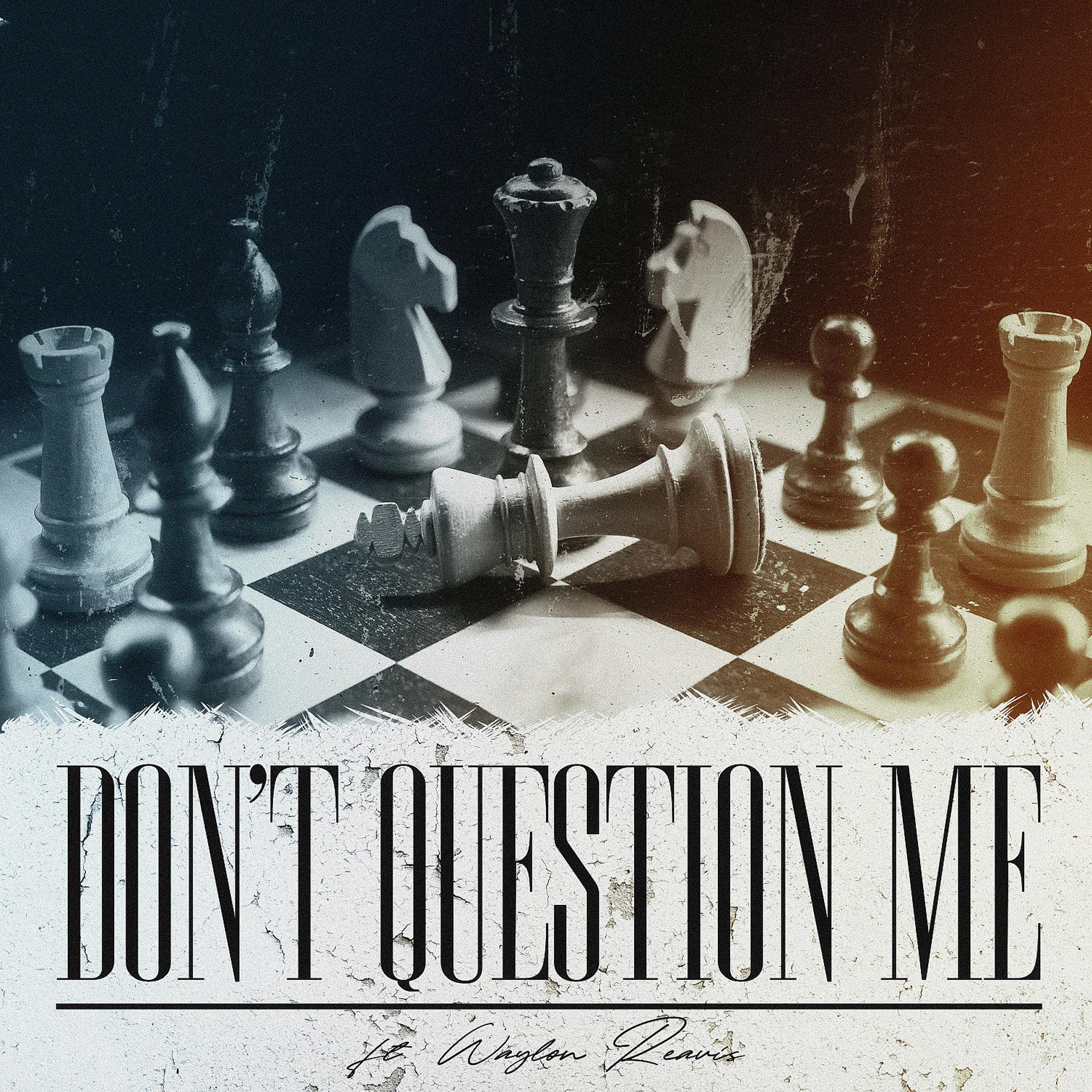 Постер альбома Don't Question Me (feat. Waylon Reavis)