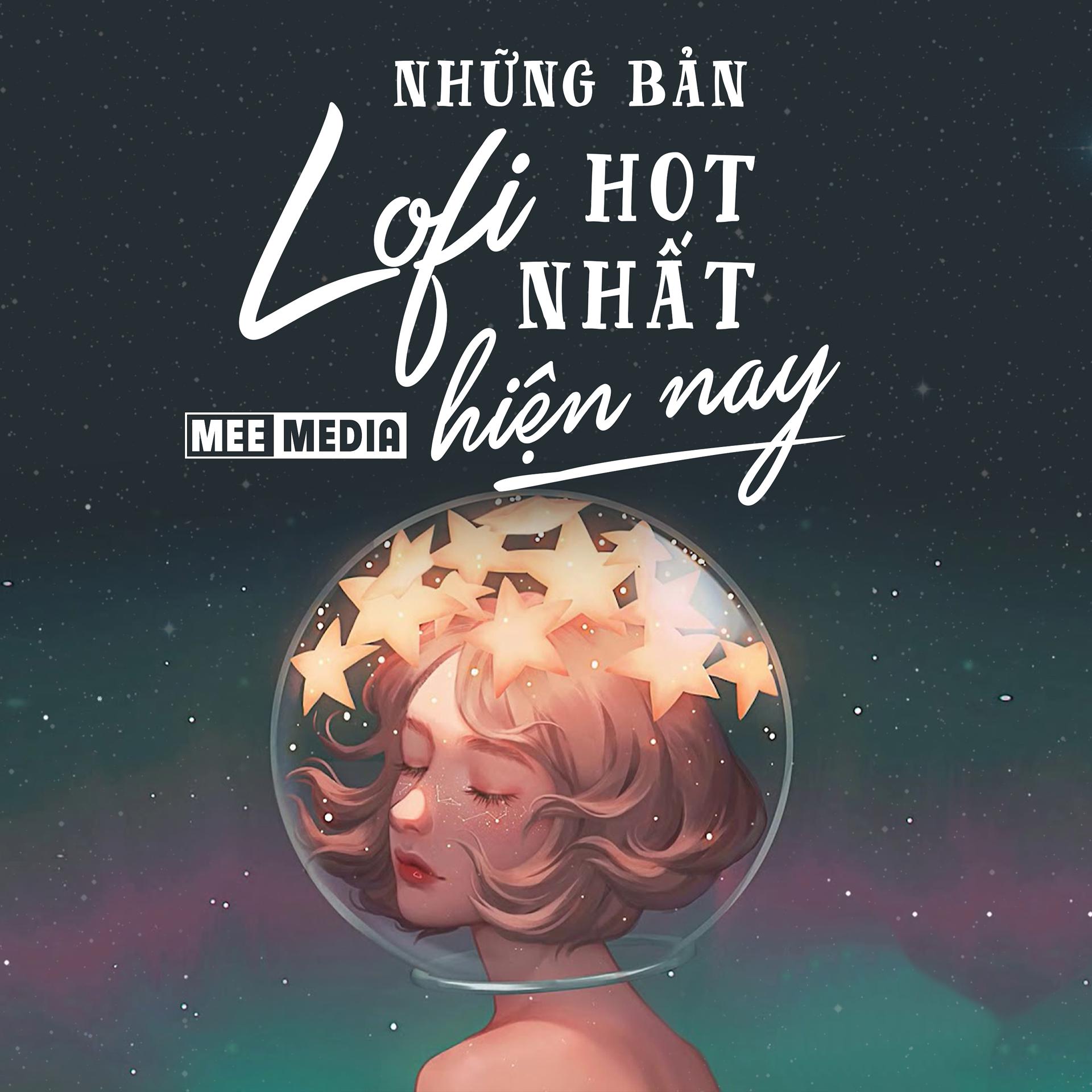 Постер альбома Những Bản Lofi Hot Nhất Hiện Nay Của MEE Media