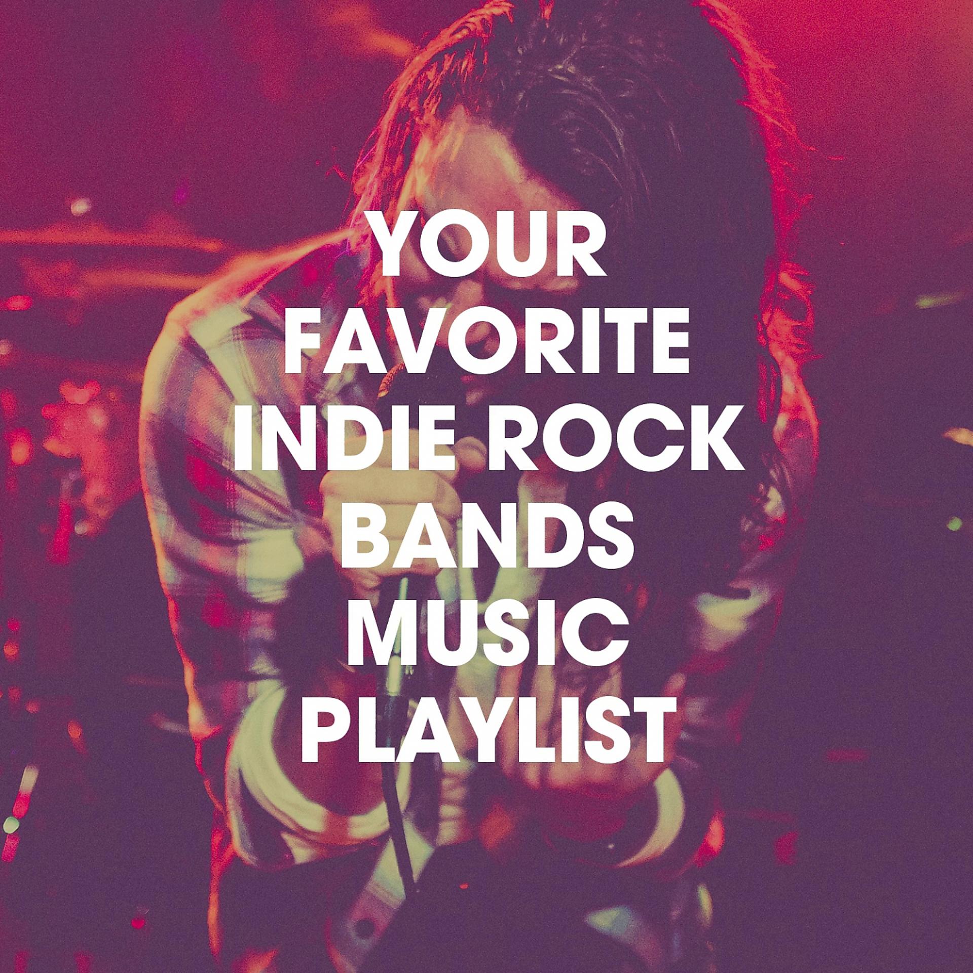 Постер альбома Your Favorite Indie Rock Bands Music Playlist