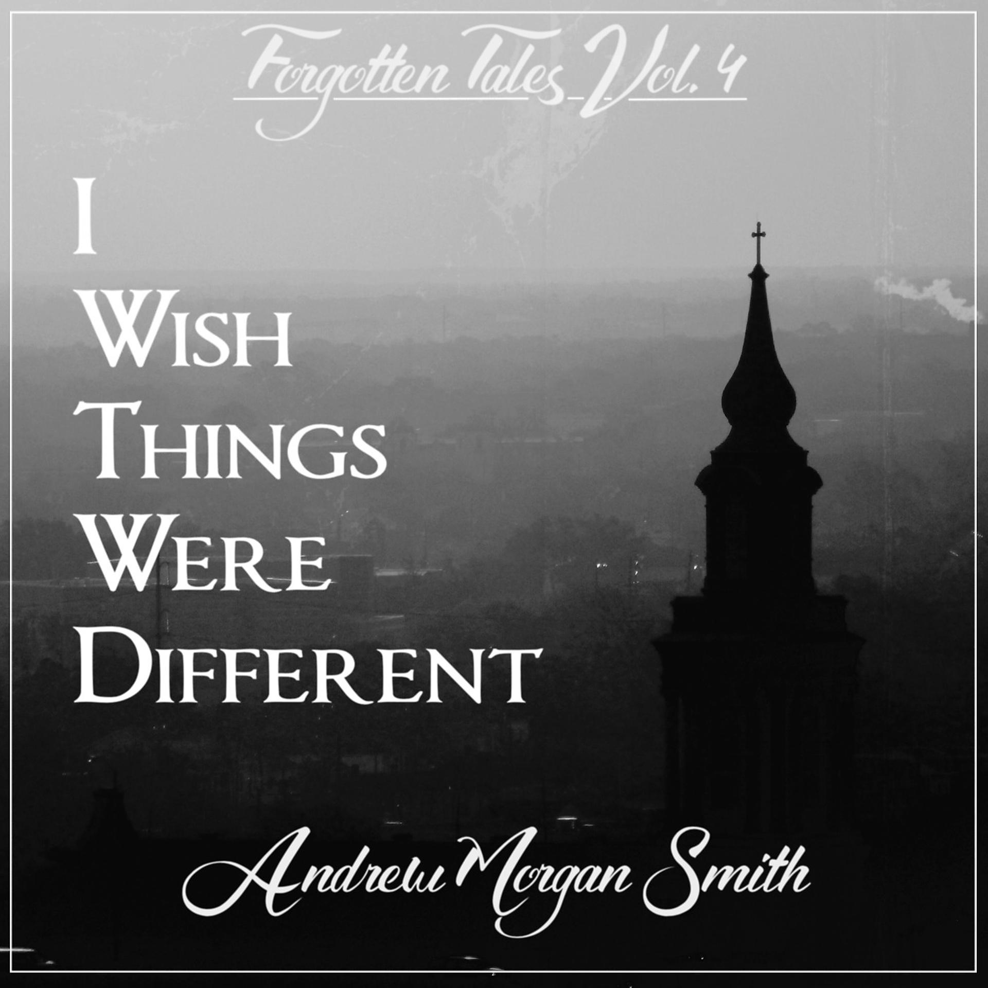 Постер альбома Forgotten Tales, Vol.4: I Wish Things Were Different