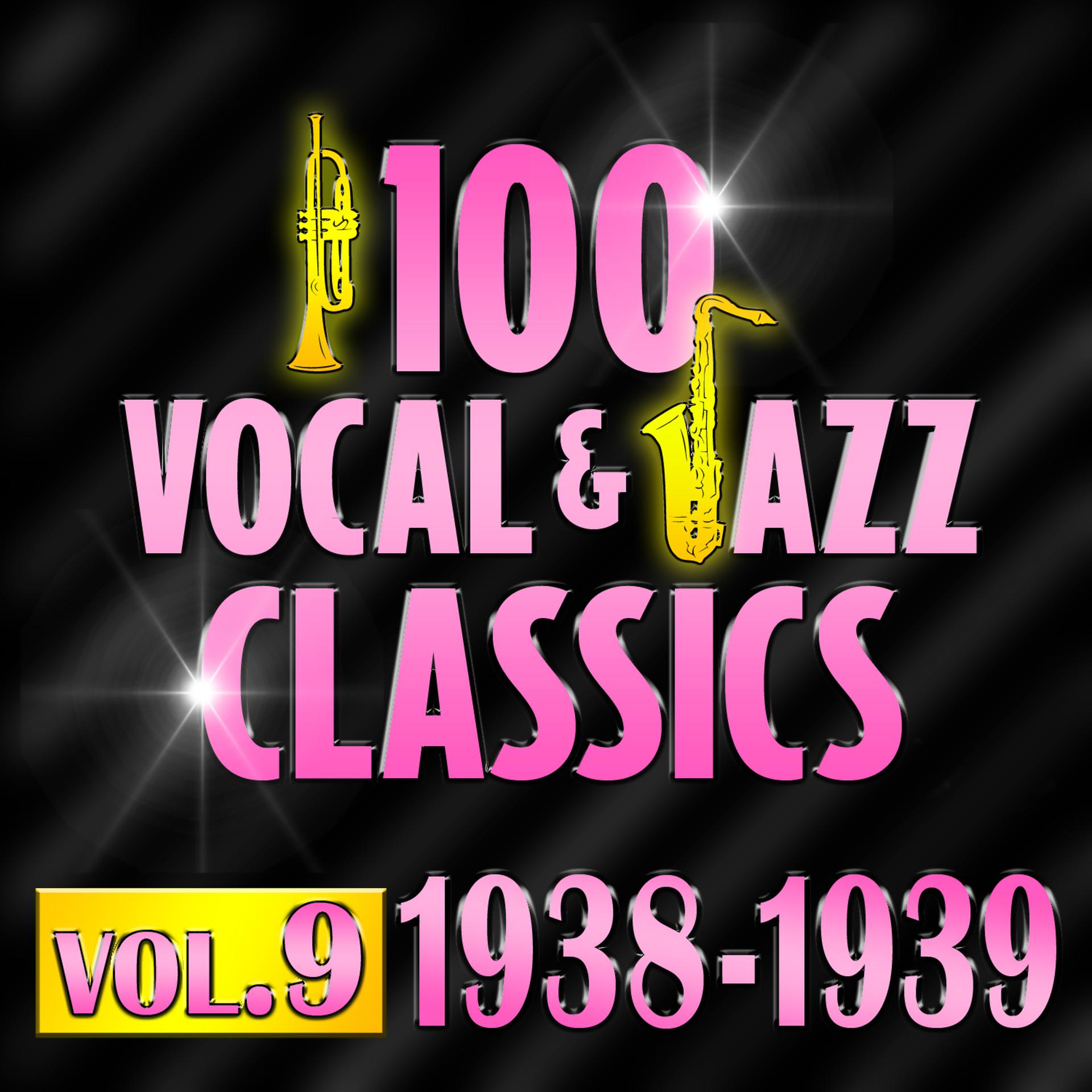 Постер альбома 100 Vocal & Jazz Classics - Vol. 9 (1938-1939)