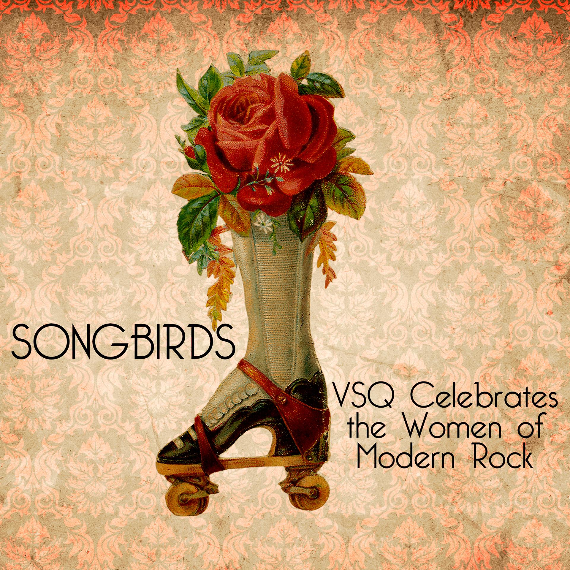 Постер альбома Songbirds: VSQ Celebrates the Women of Modern Rock
