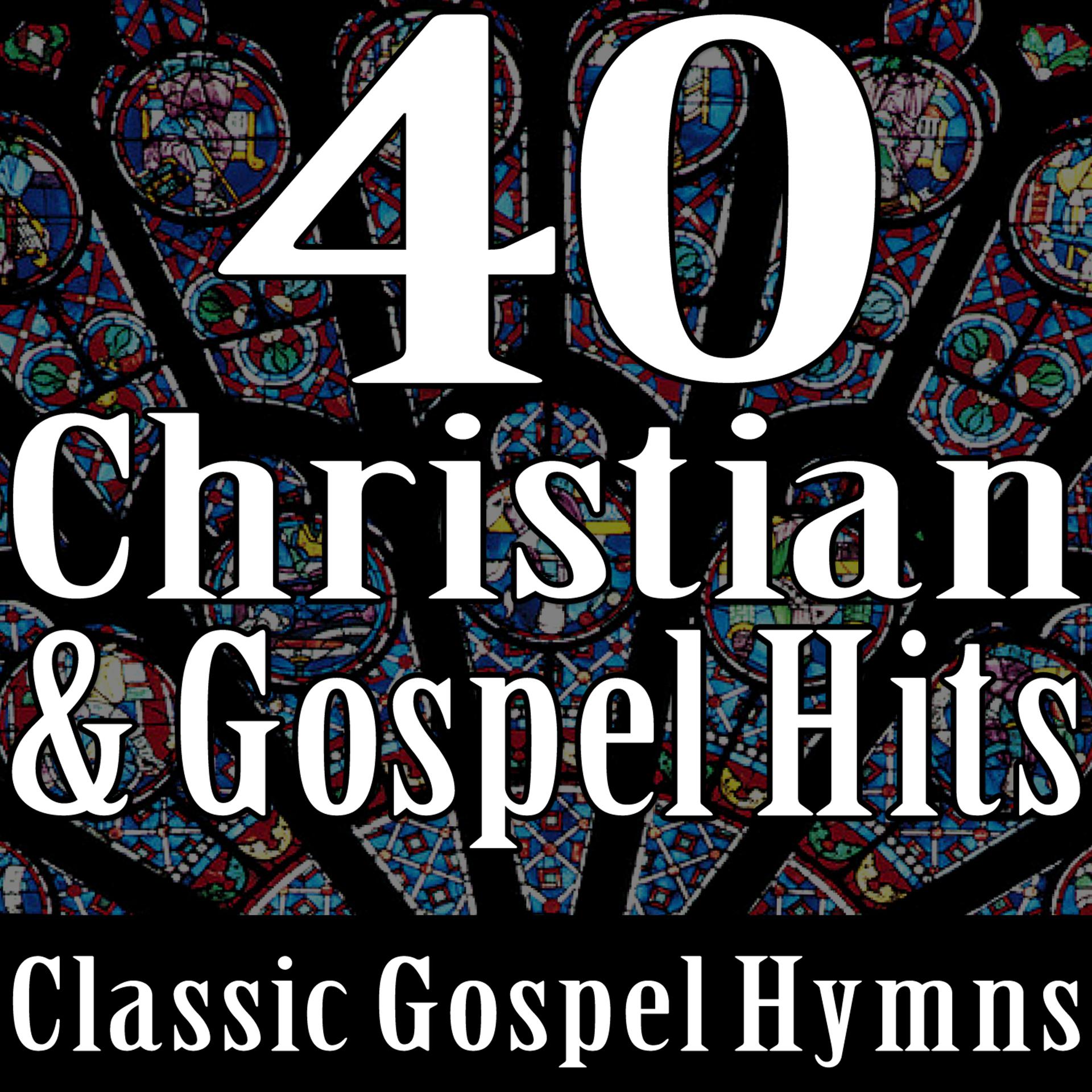 Постер альбома 40 Christian & Gospel Hits (Classic Gospel Hymns)
