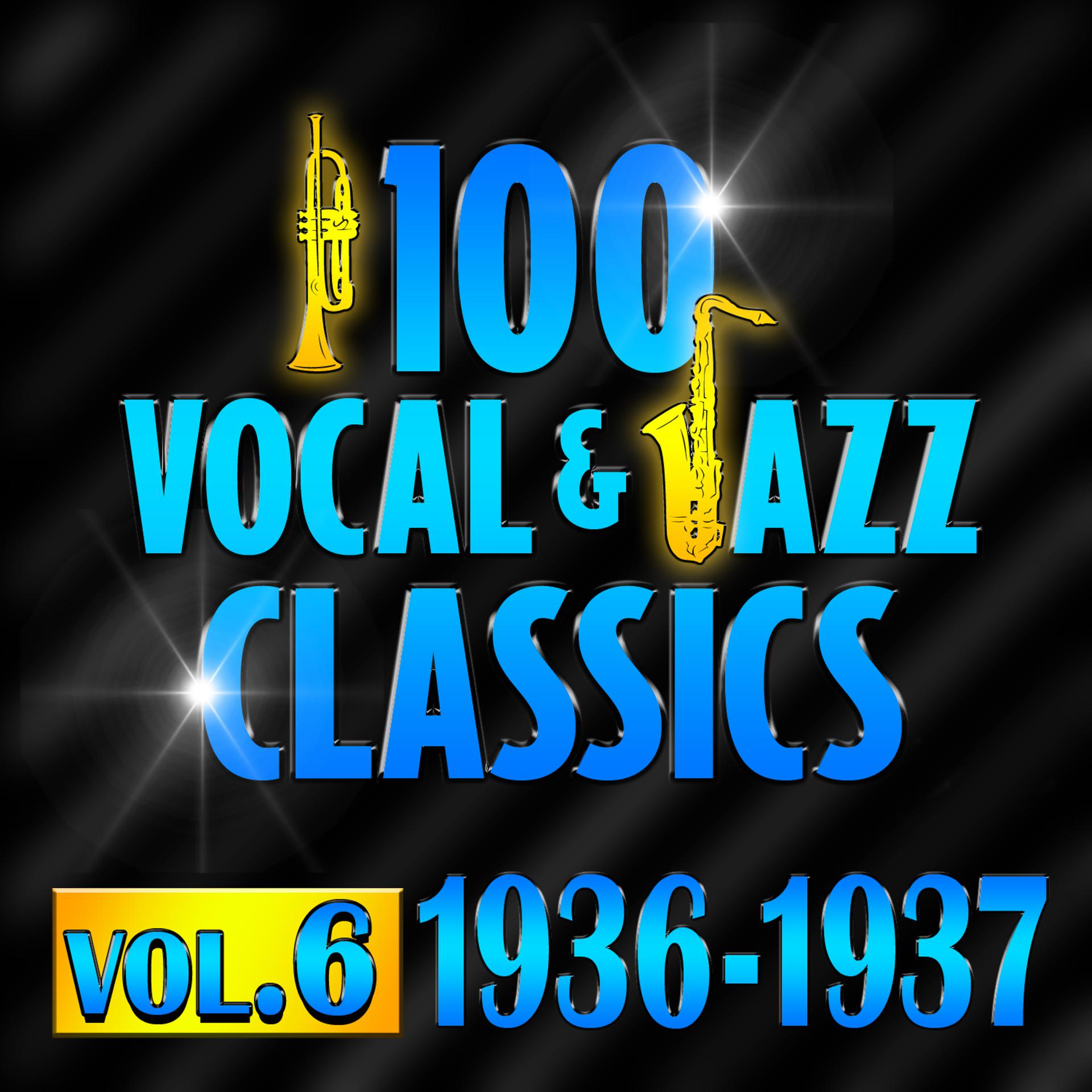 Постер альбома 100 Vocal & Jazz Classics - Vol. 6 (1936-1937)