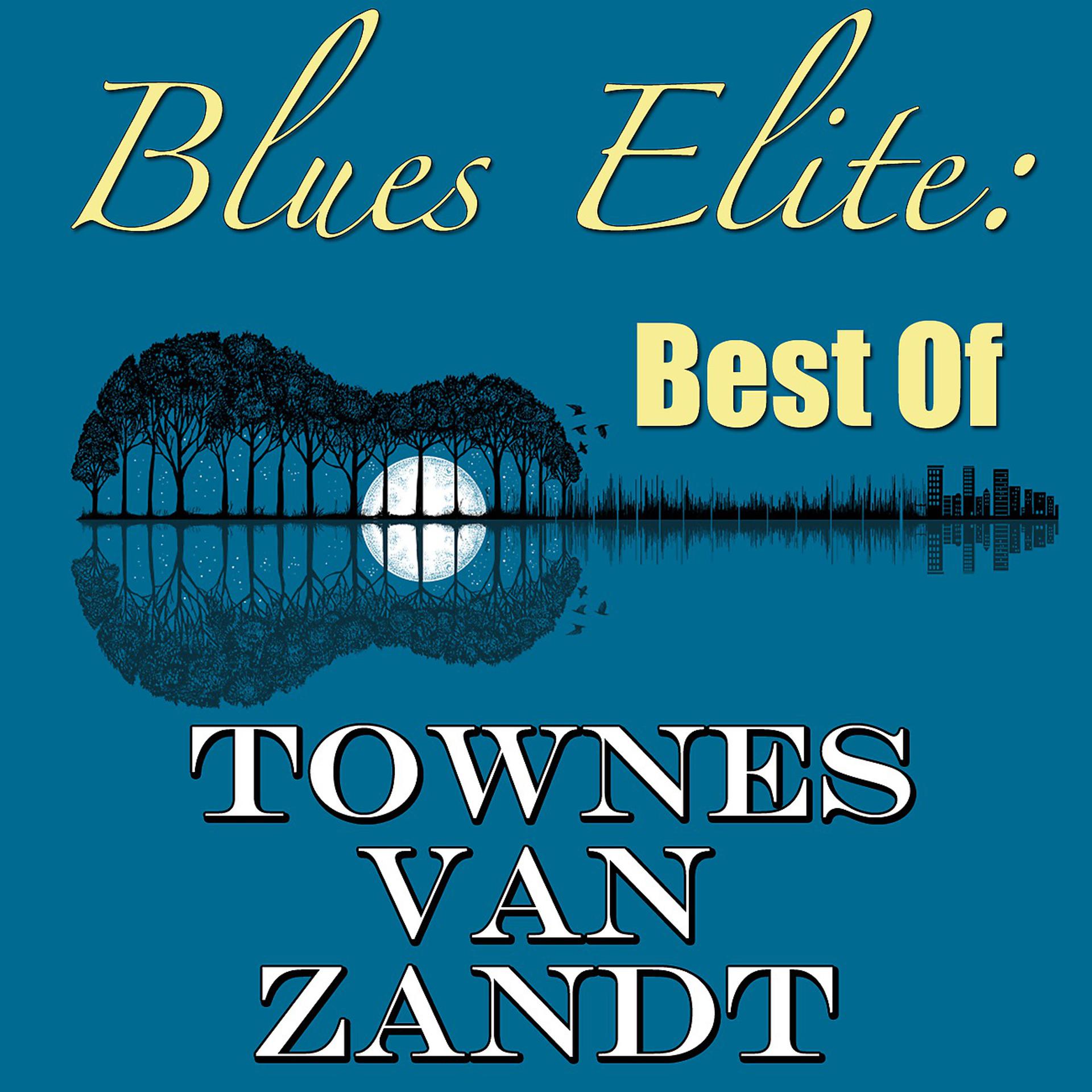 Постер альбома Blues Elite: Best Of Townes Van Zandt