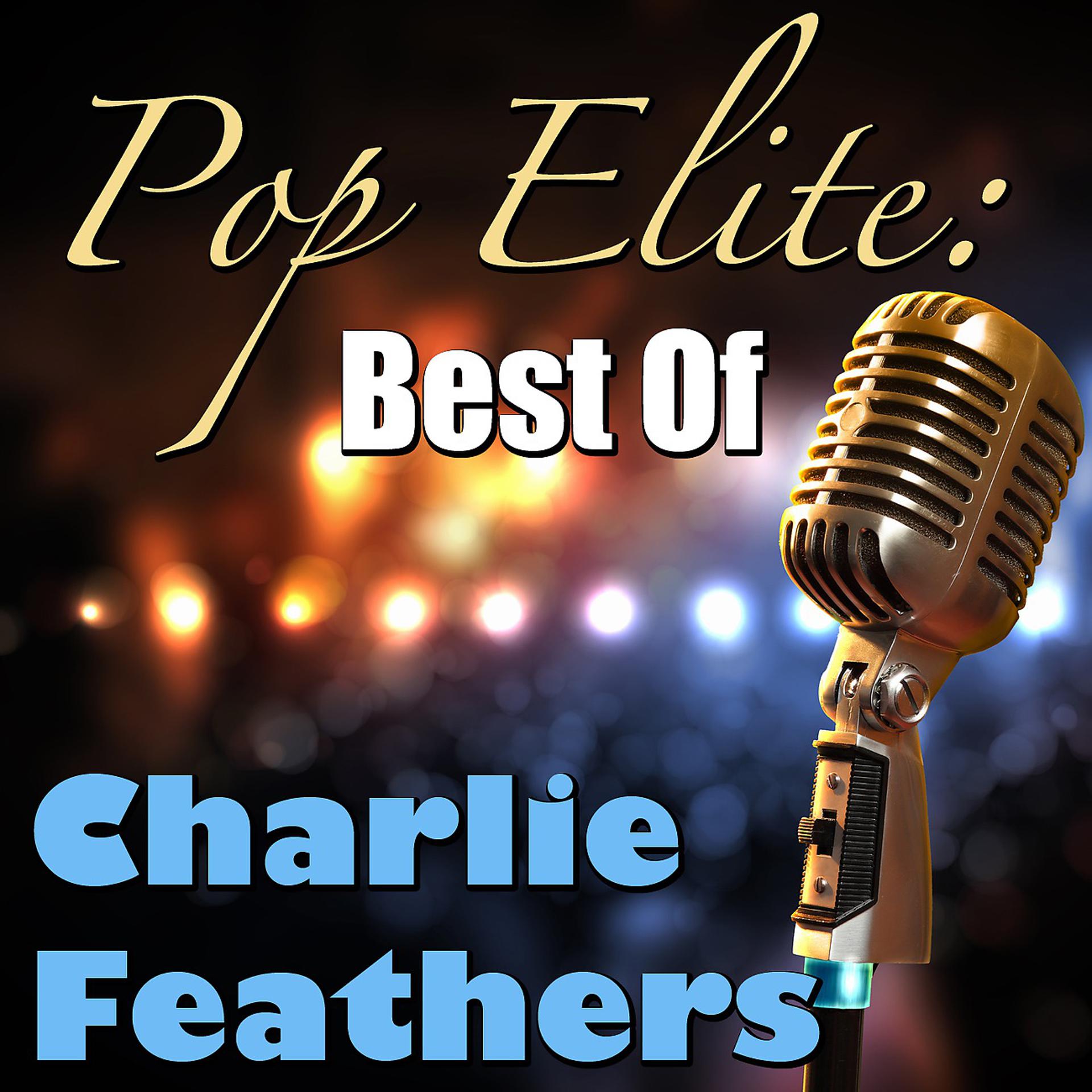 Постер альбома Pop Elite: Best Of Charlie Feathers