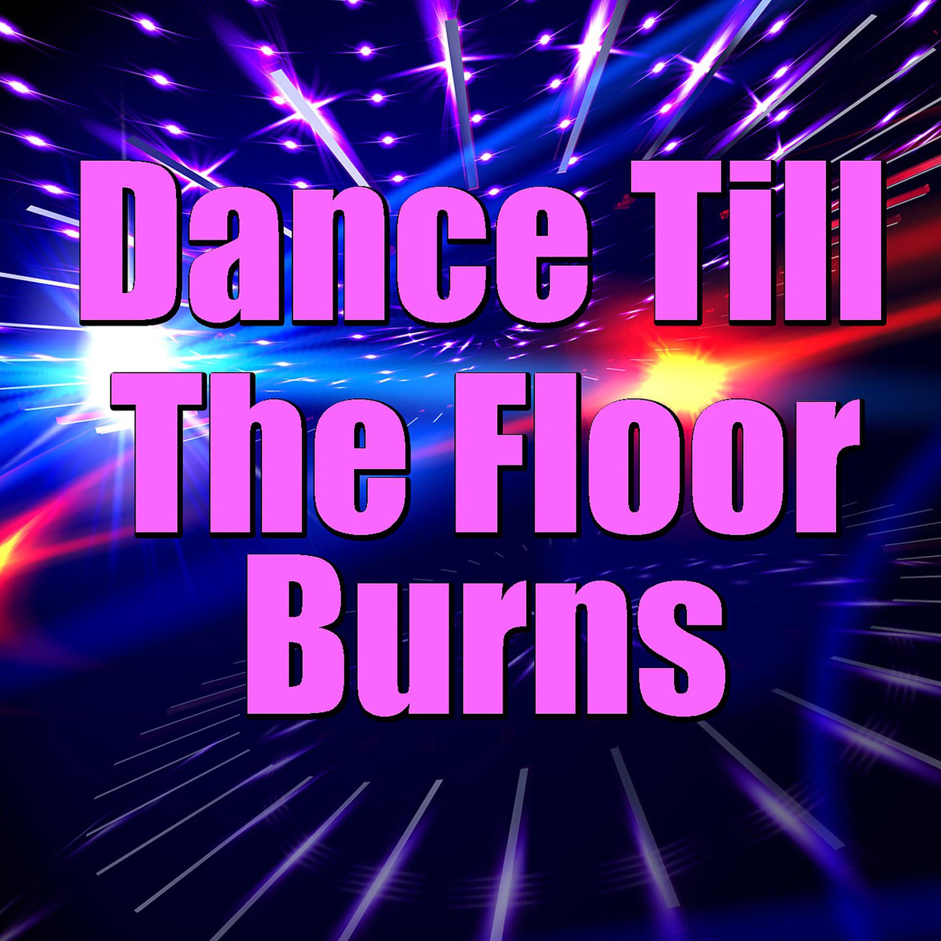 Постер альбома Dance Till The Floor Burns