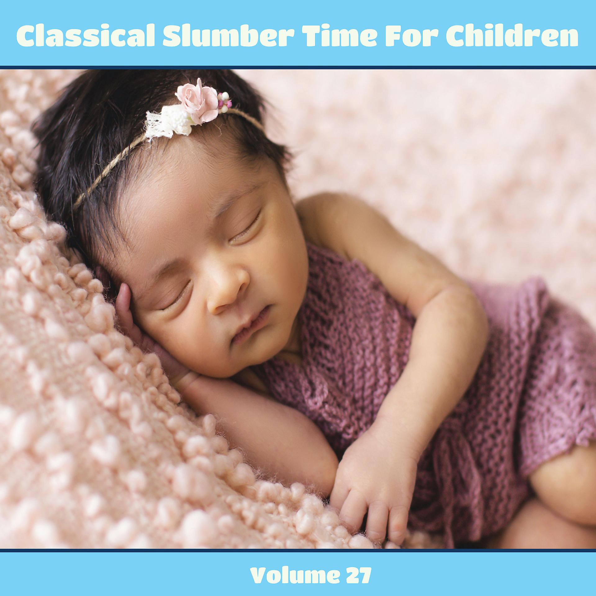 Постер альбома Classical Slumber Time For Children, Vol. 27