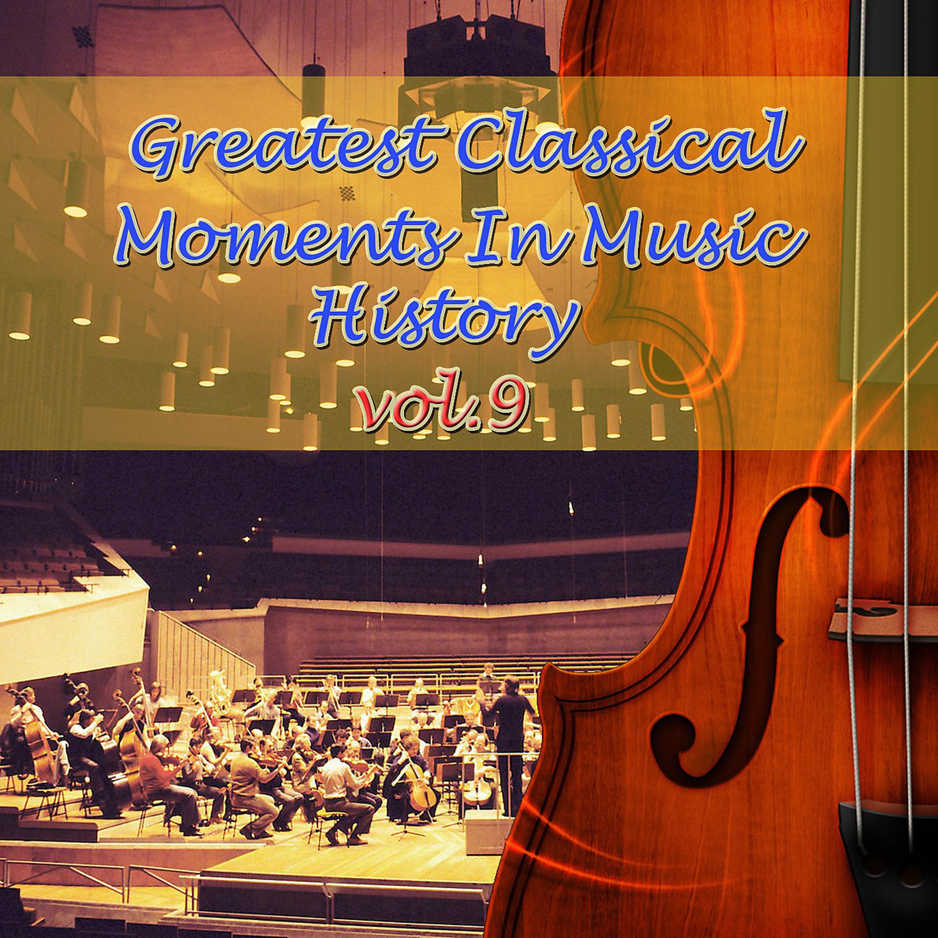 Постер альбома Greatest Classical Moments In Music History, Vol.9
