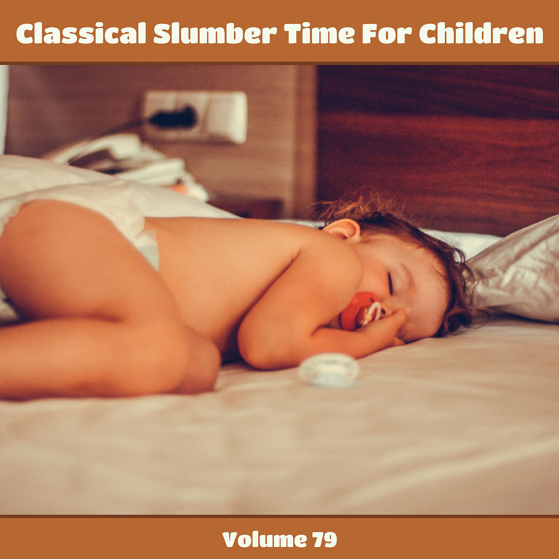 Постер альбома Classical Slumber Time For Children, Vol. 79