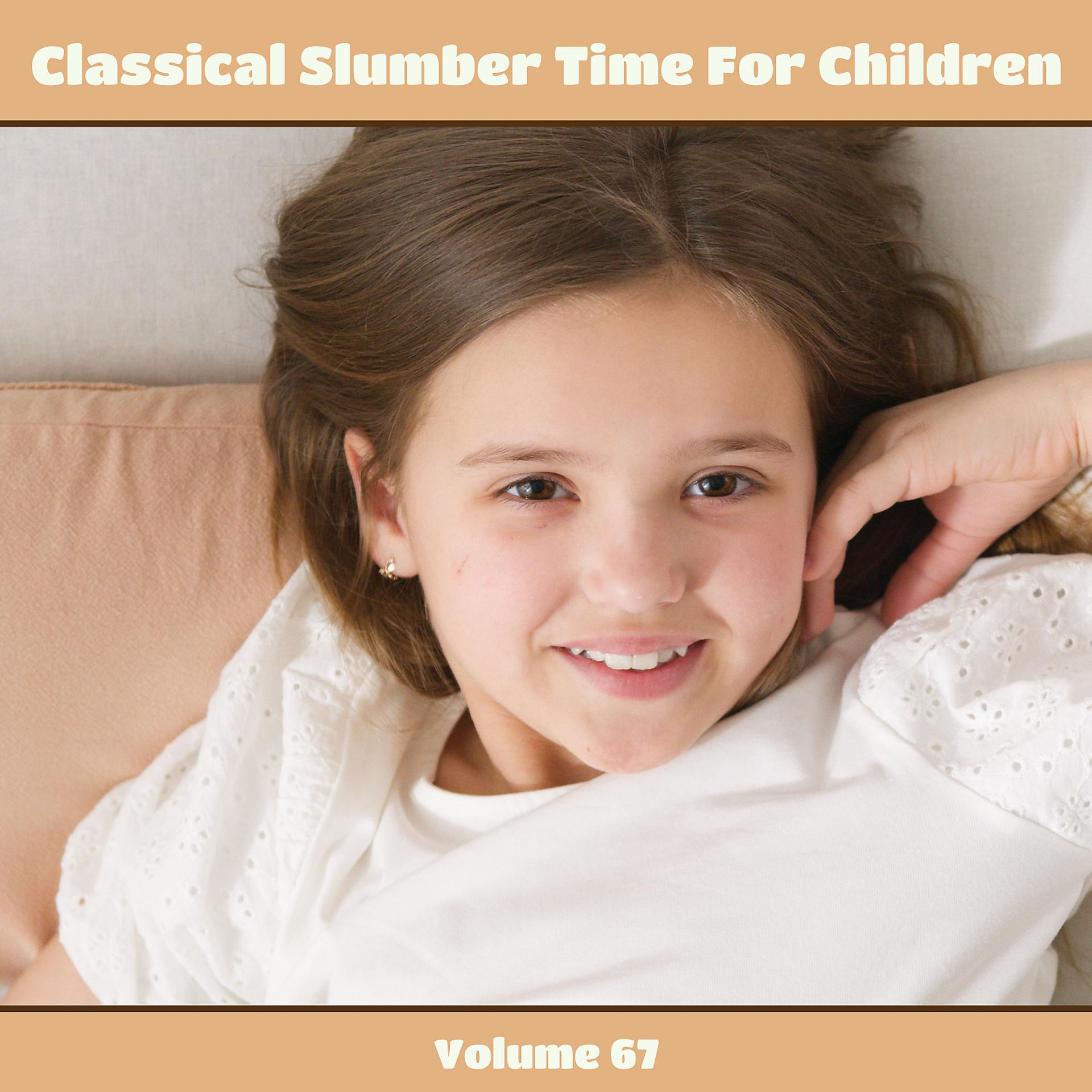 Постер альбома Classical Slumber Time For Children, Vol. 67