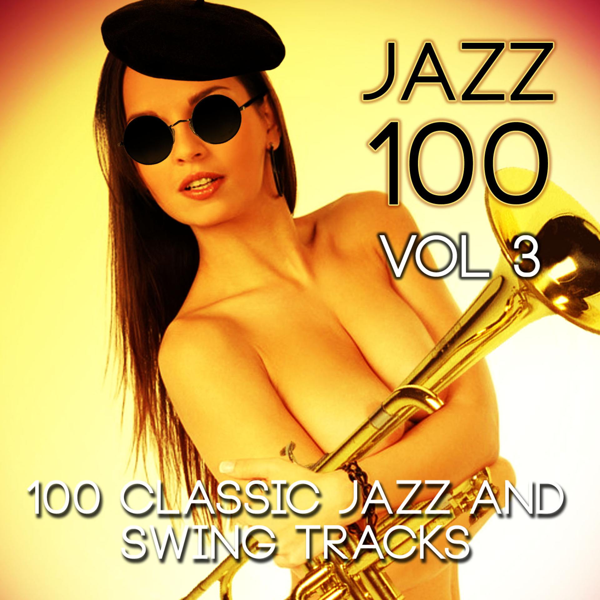 Постер альбома Jazz 100 - 100 Classic Jazz and Swing Tracks, Vol. 3