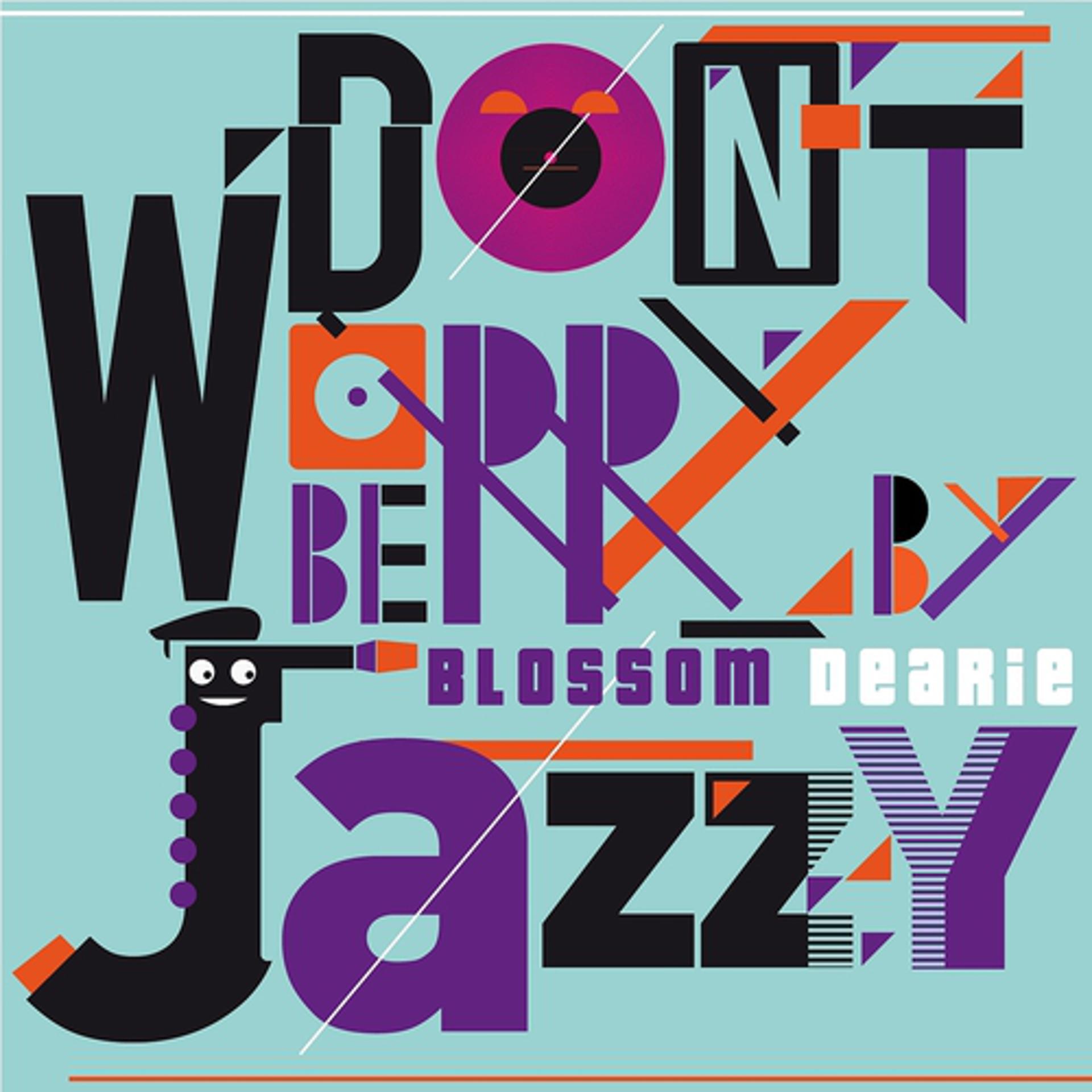 Постер альбома Don't Worry Be Jazzy By Blossom Dearie