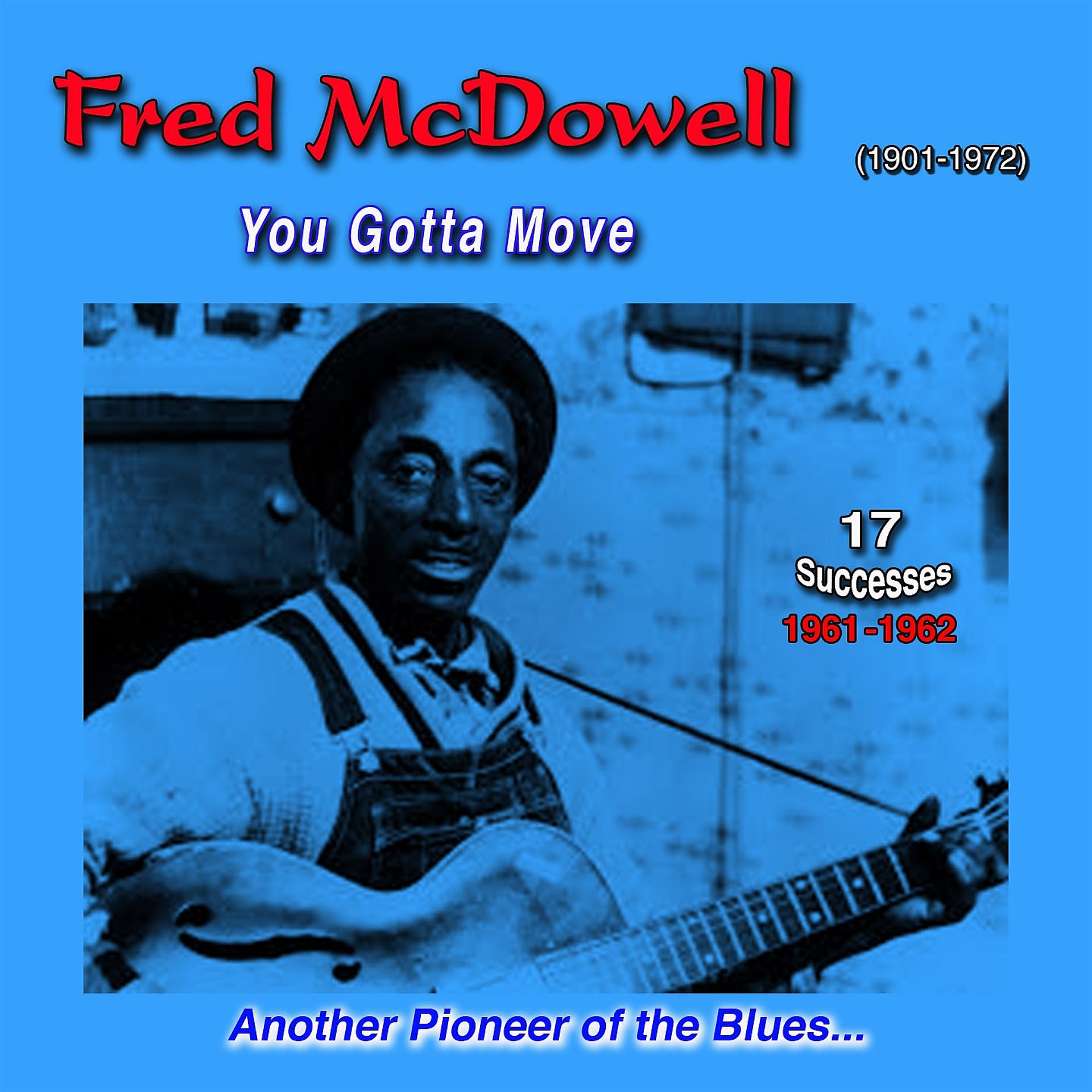 Постер альбома Fred Mcdowell (1901-1972): "Another True Pioneer of the Blues" - You Gotta Move