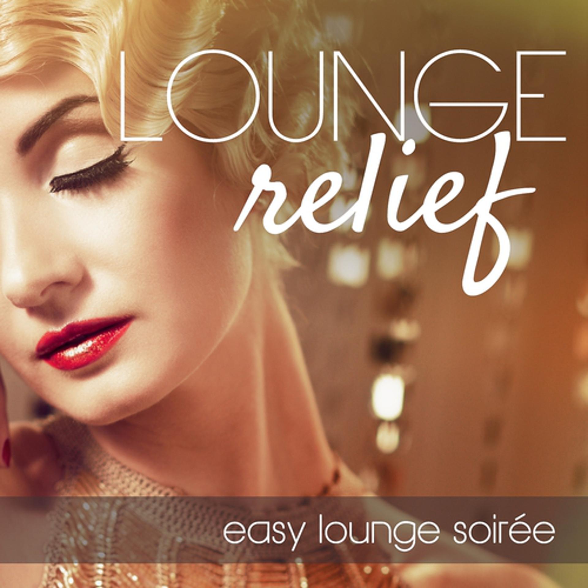 Постер альбома Lounge Relief: Easy Lounge Soirée