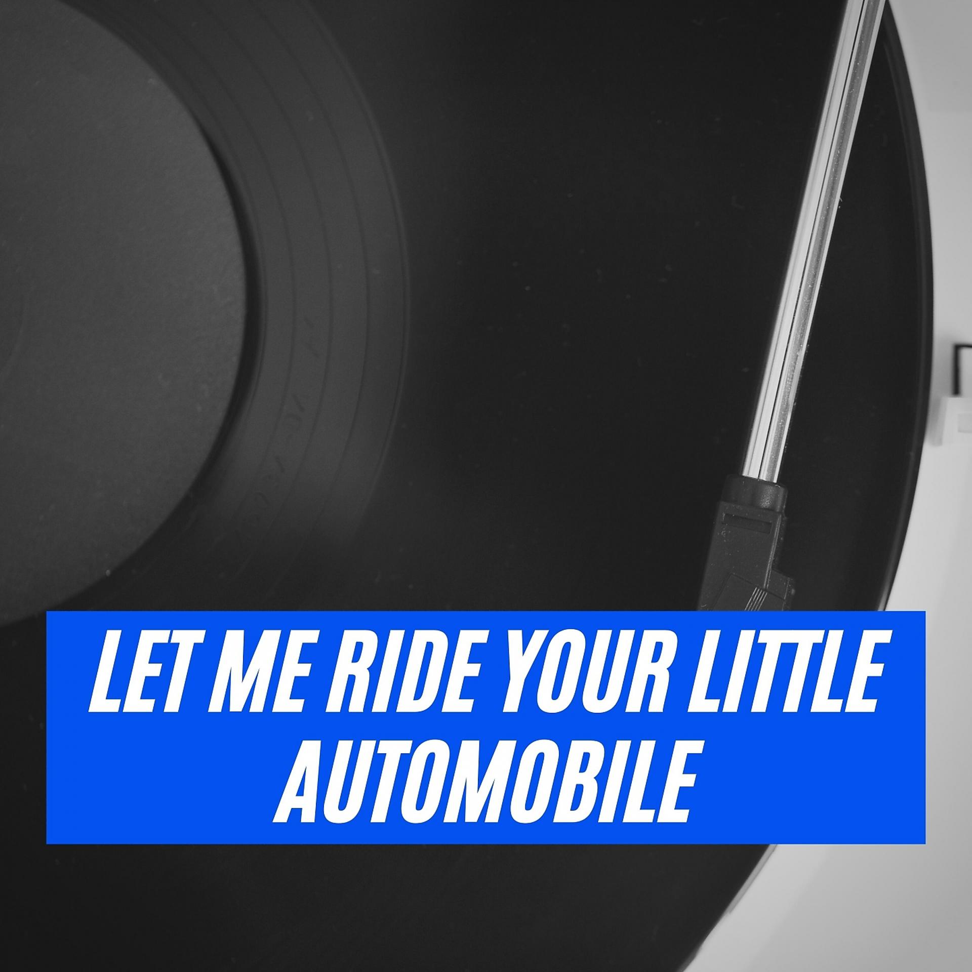 Постер альбома Let Me Ride Your Little Automobile