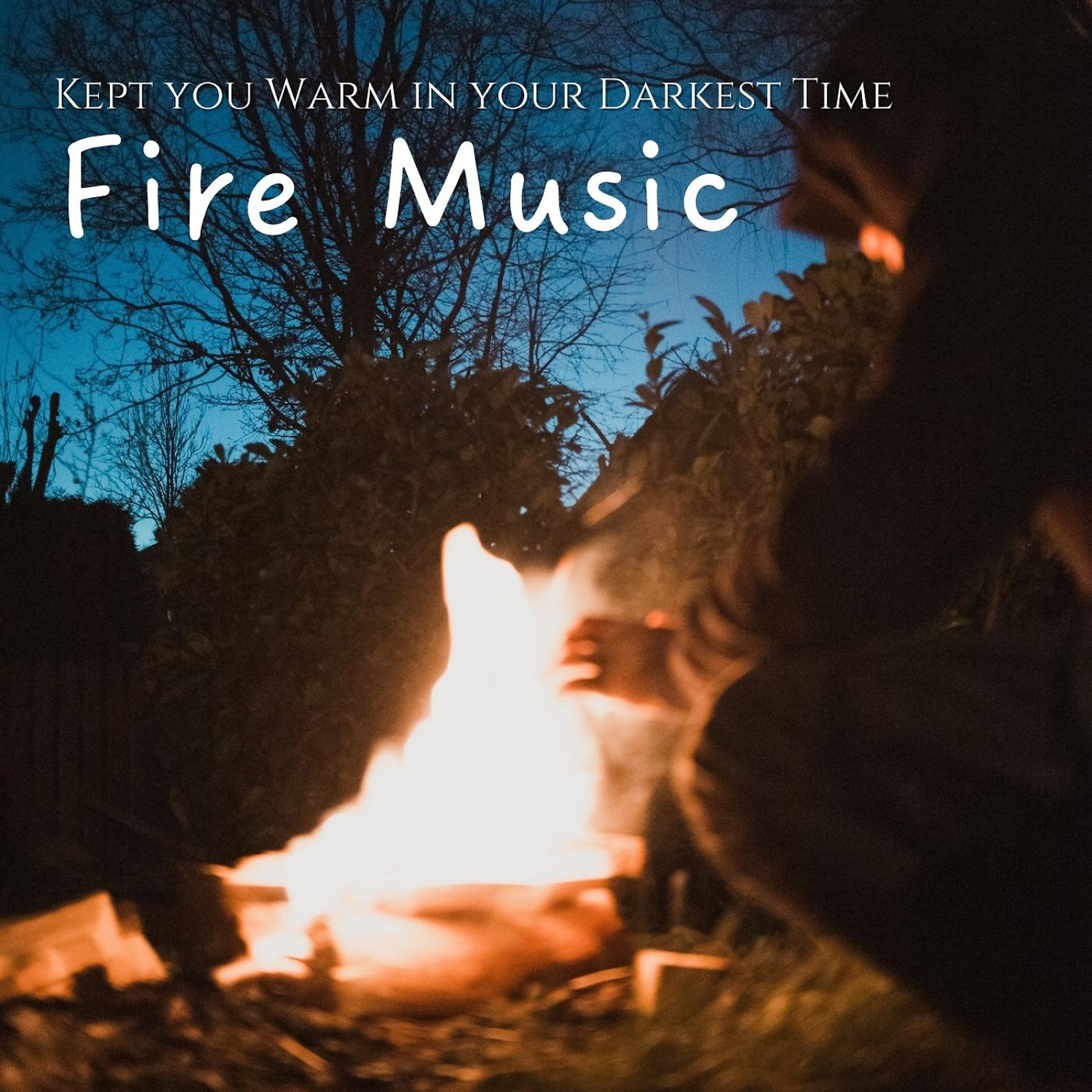 Постер альбома Fire Music: Kept you Warm in your Darkest Time