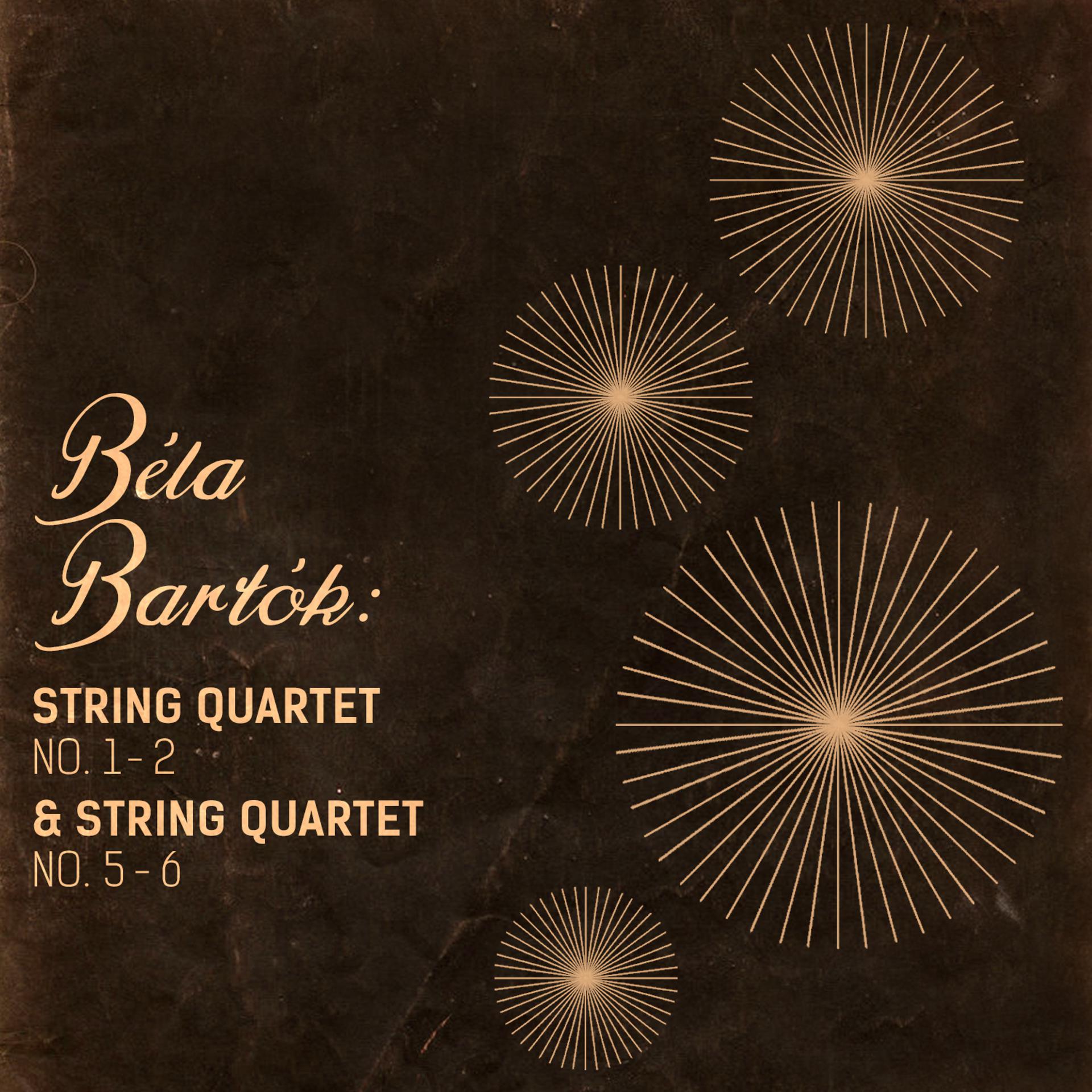 Постер альбома Bela Bartok: String Quartet No. 1 - 2 & String Quartet No. 5 - 6