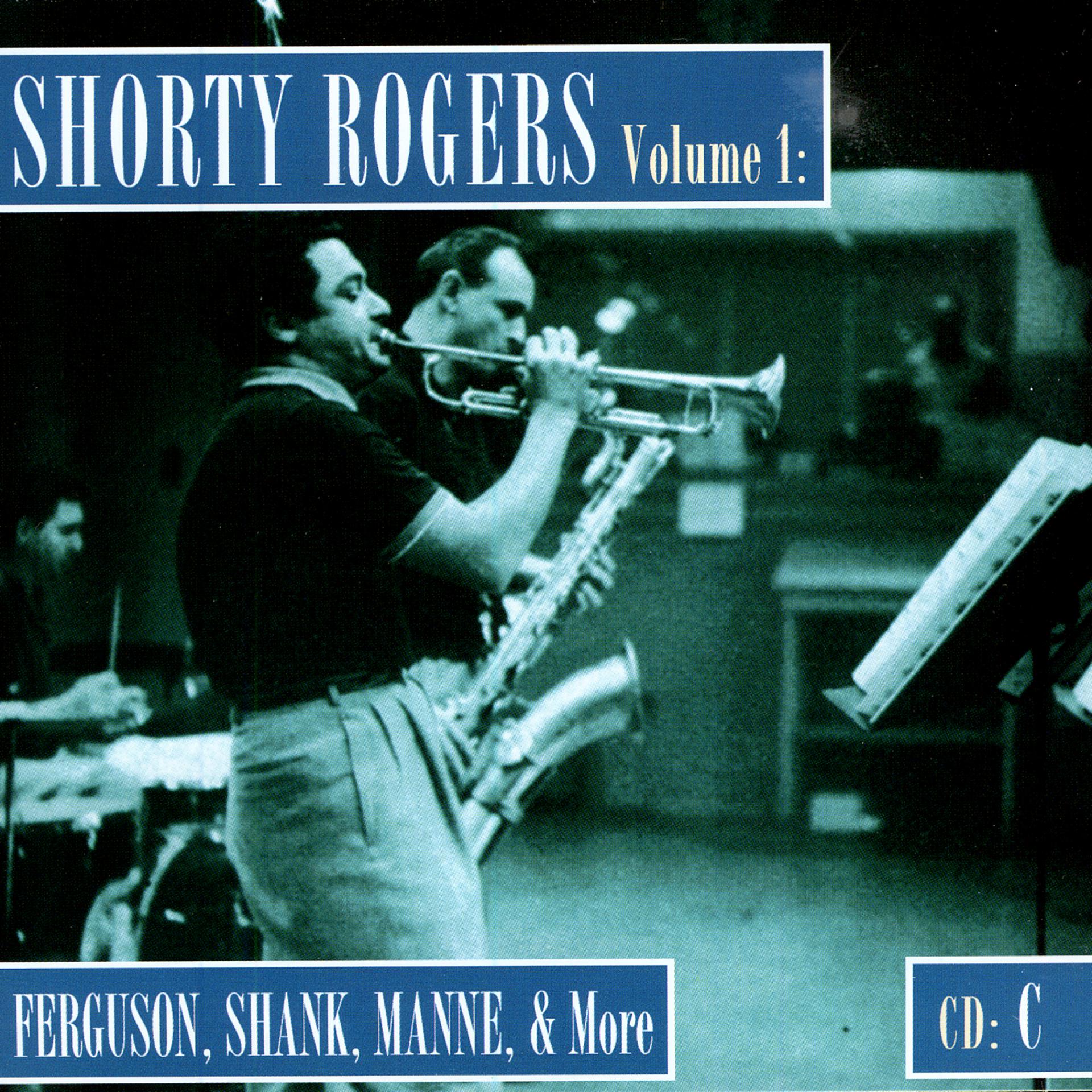 Постер альбома Shorty Rogers Volume 1: Fergusson, Shank, Manne, & More (CD C)