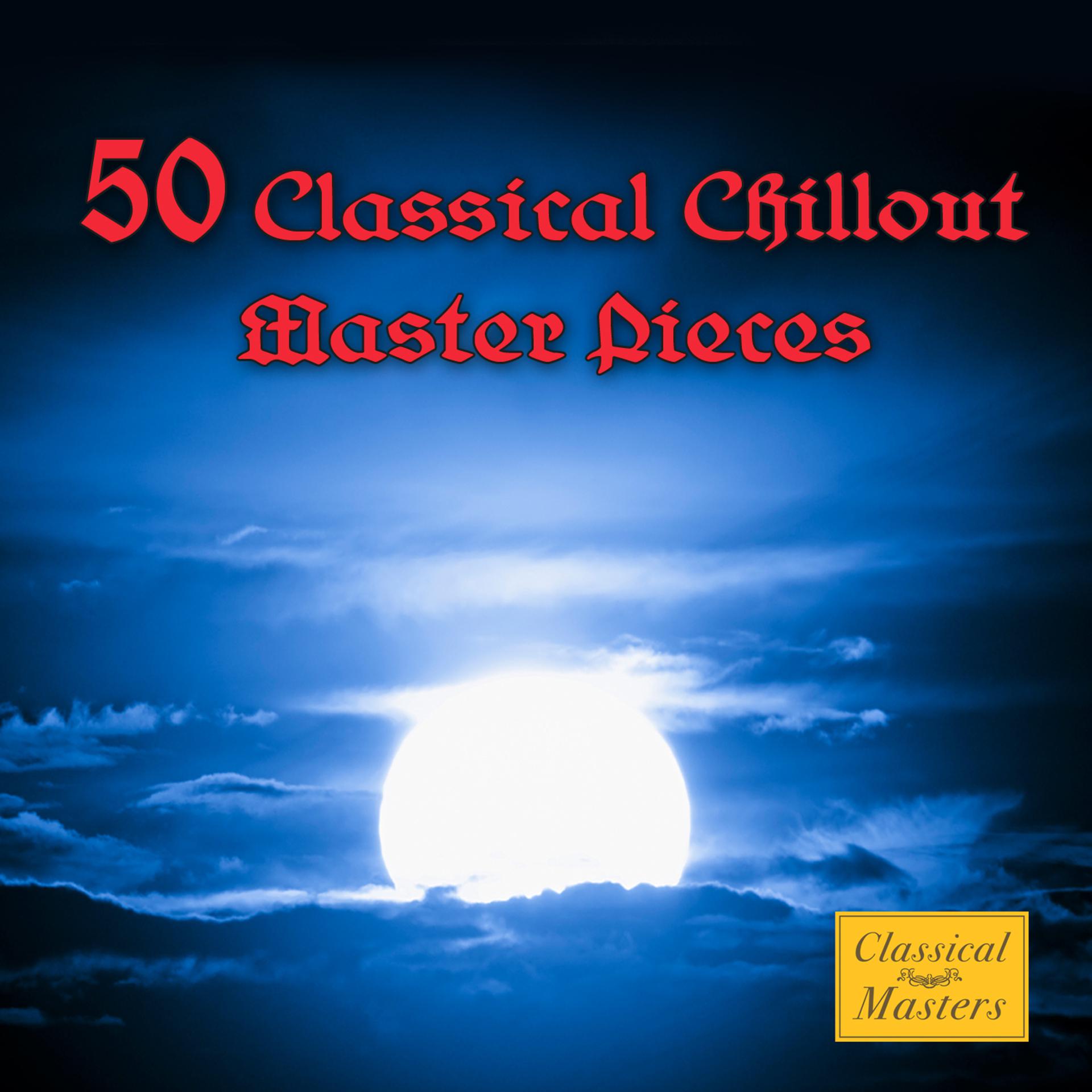 Постер альбома 50 Classical Chillout Masterpieces