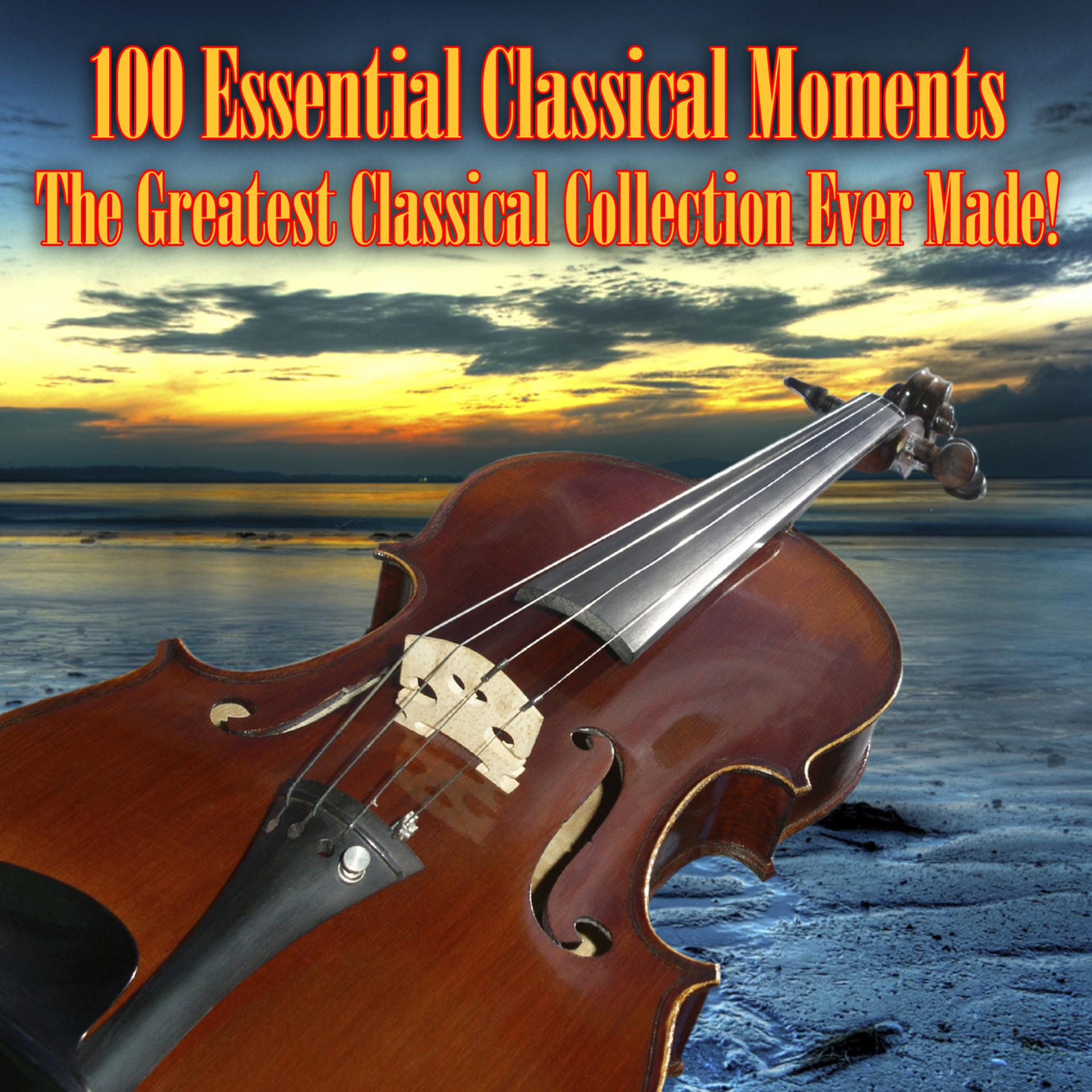 Постер альбома 100 Essential Classical Moments - The Greatest Classical Collection Ever Made!