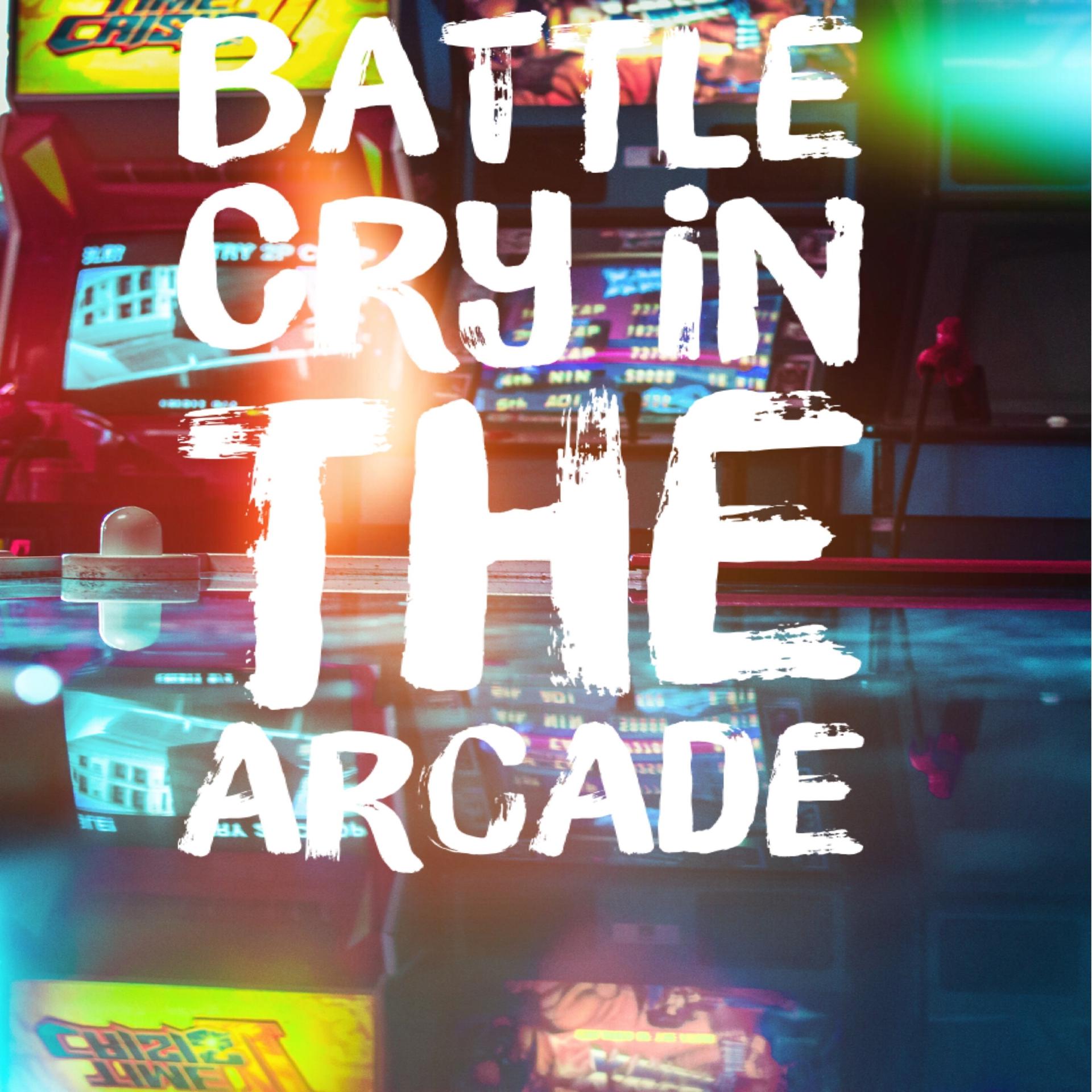Постер альбома Battle Cry in the Arcade