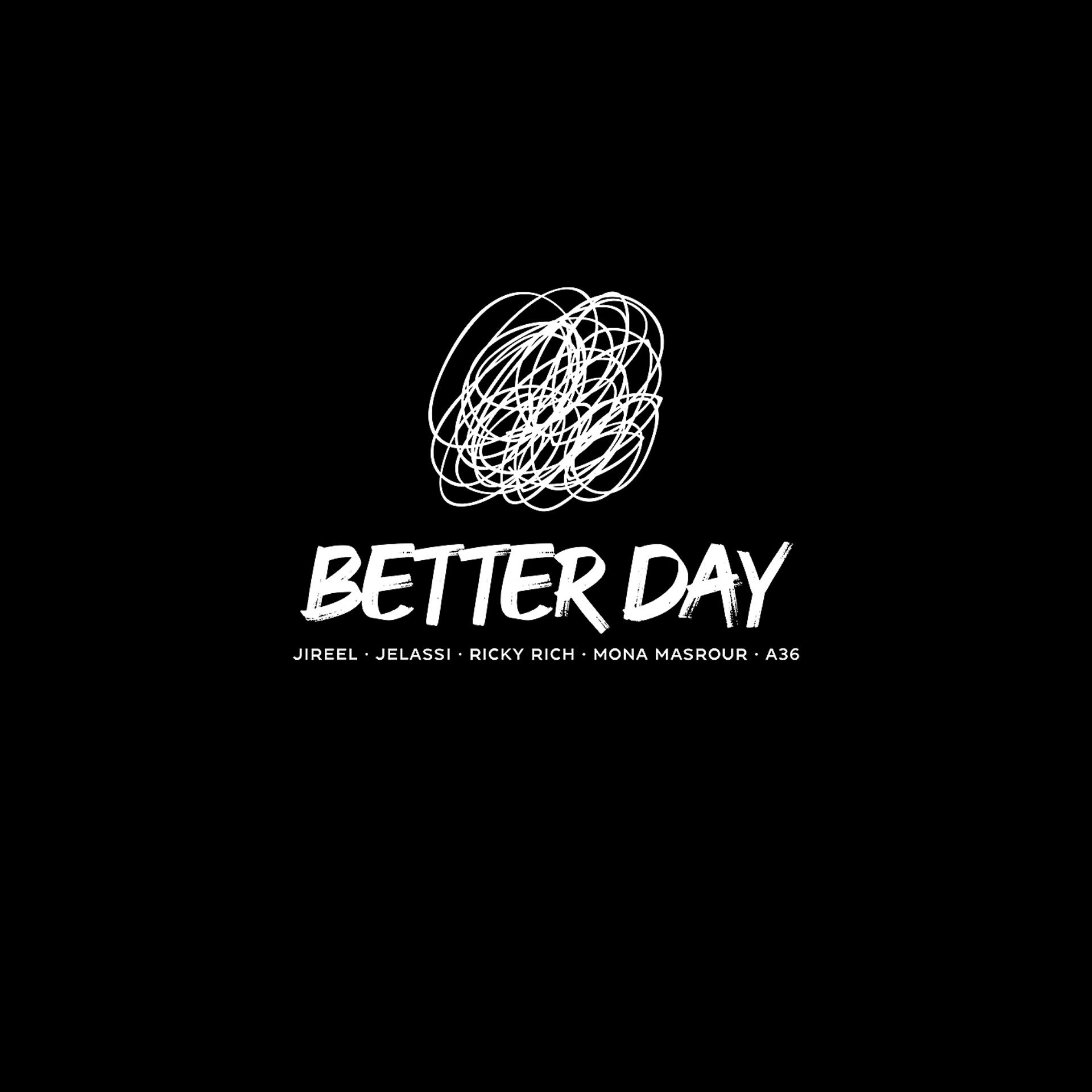 Постер альбома Better Day (feat. Jireel, Jelassi, Ricky Rich, Mona Masrour, A36)