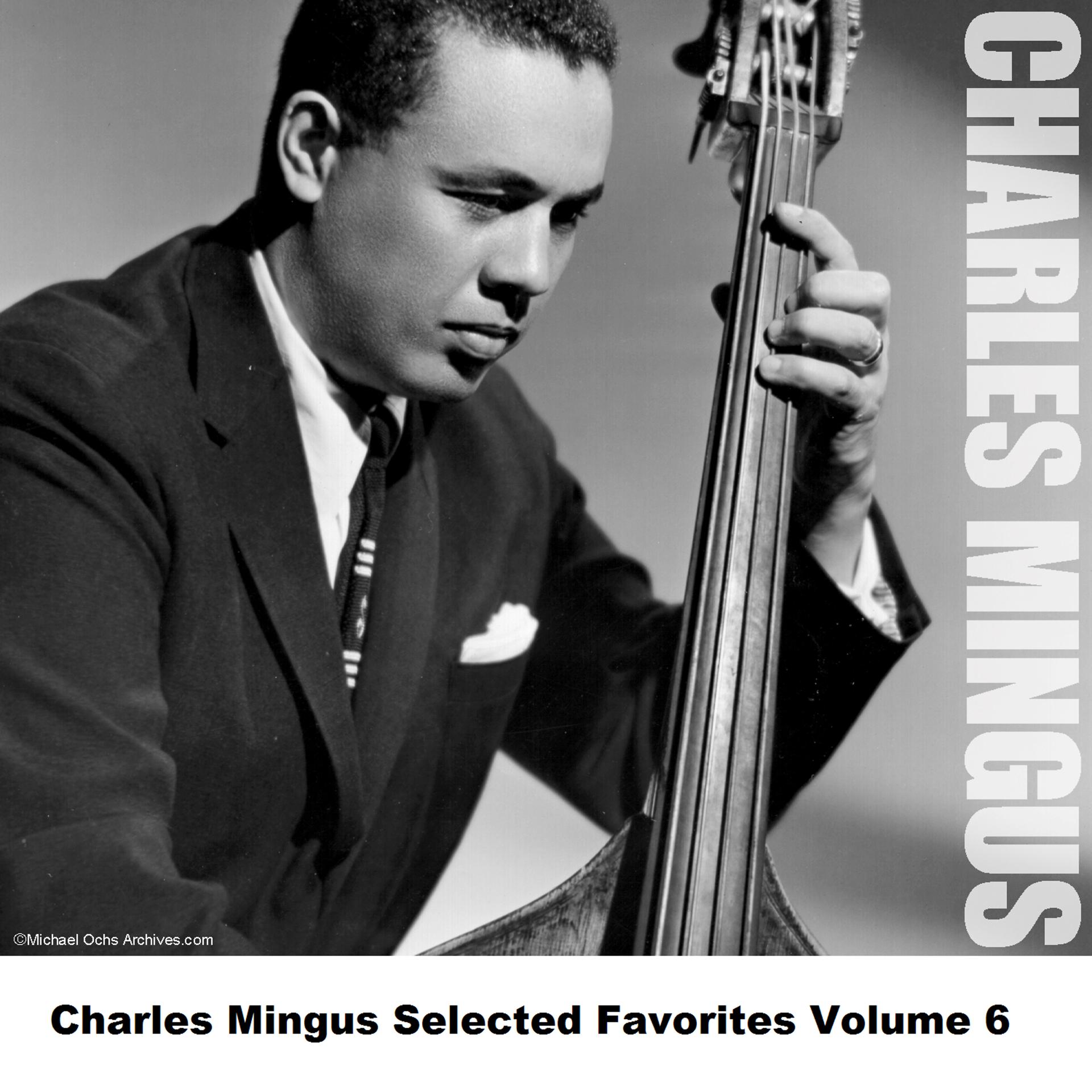 Постер альбома Charles Mingus Selected Favorites Volume 6